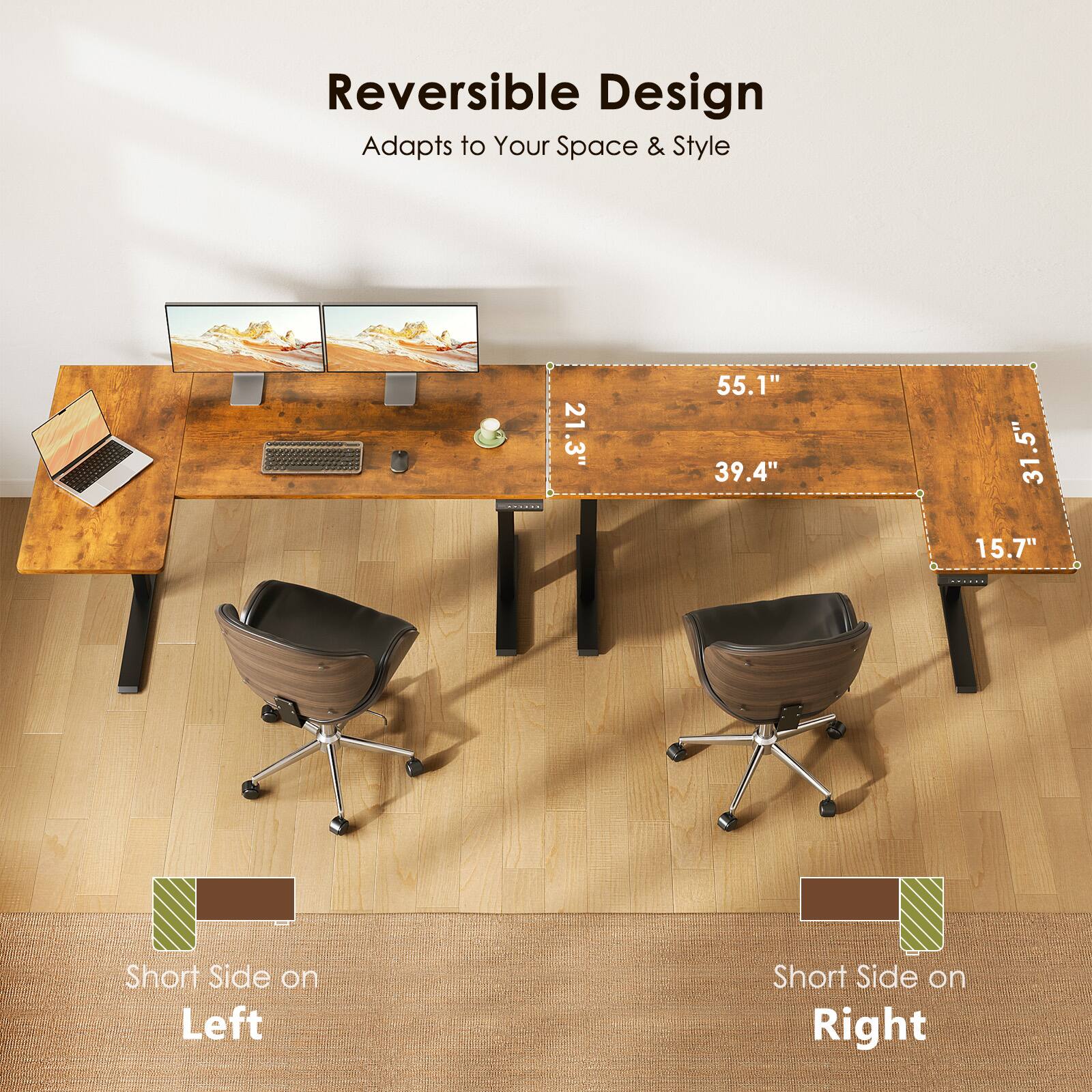 Reversible Design  
Adapts to Your Space & Style  

21.3" 55.1" 39.4" 31.5" 31 15.7"  

Short Side on Left  
Short Side on Right