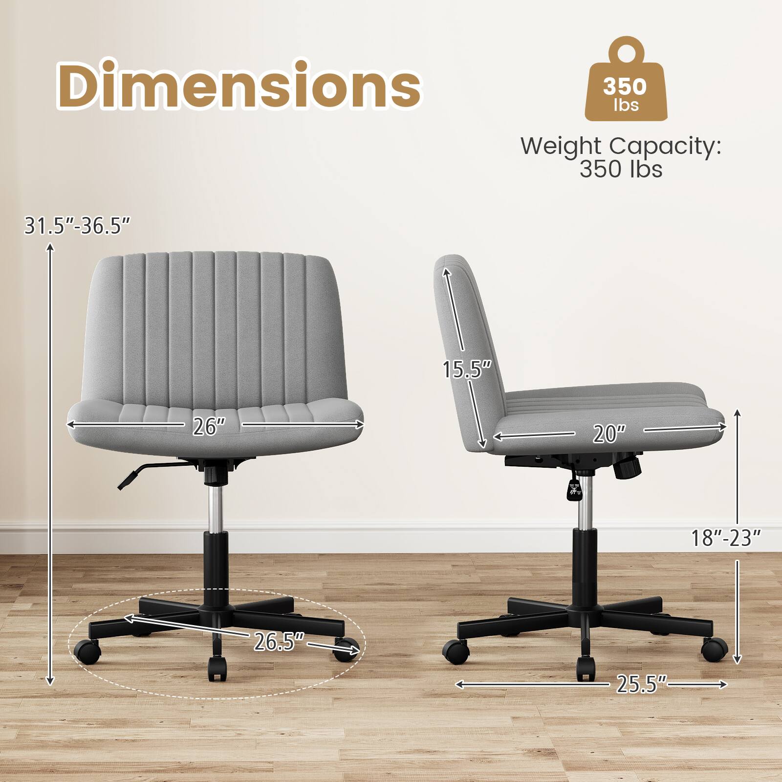 Dimensions  
Weight Capacity: 350 lbs  

31.5" - 36.5"  
15.5"  
26"  
26.5"  
25.5"  
20"  
18" - 23"