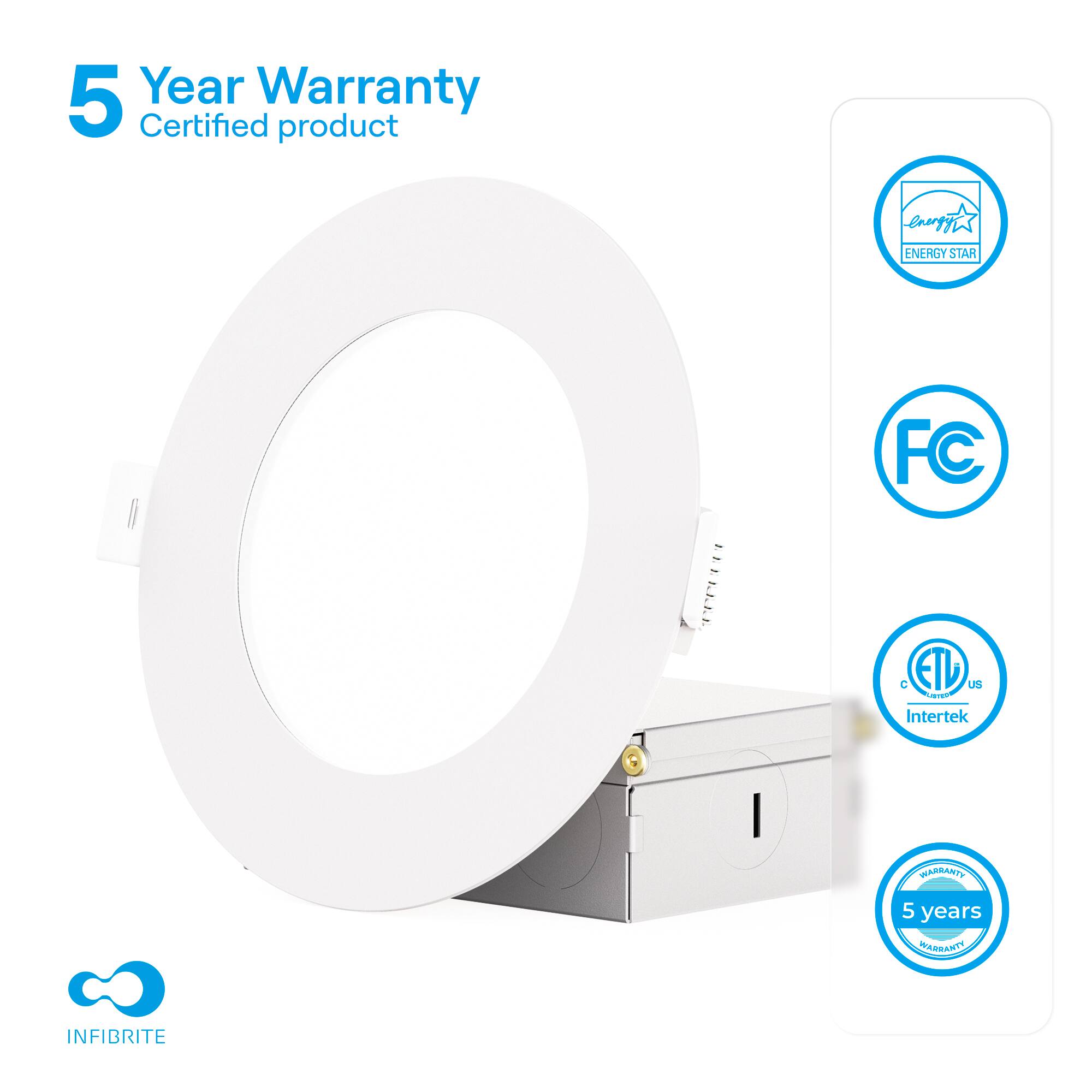 5 Year Warranty  
Certified product  

ENERGY STAR  
FC  
ETL  
Intertek  
5 years WARRANTY  

INFIBRITE