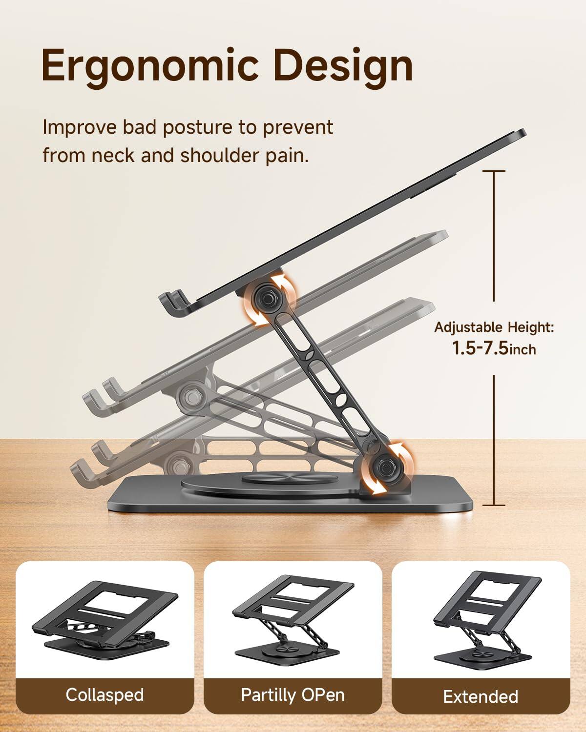 Ergonomic Design

Improve bad posture to prevent from neck and shoulder pain.

Adjustable Height: 1.5-7.5 inch

Collapsed  
Partially Open  
Extended