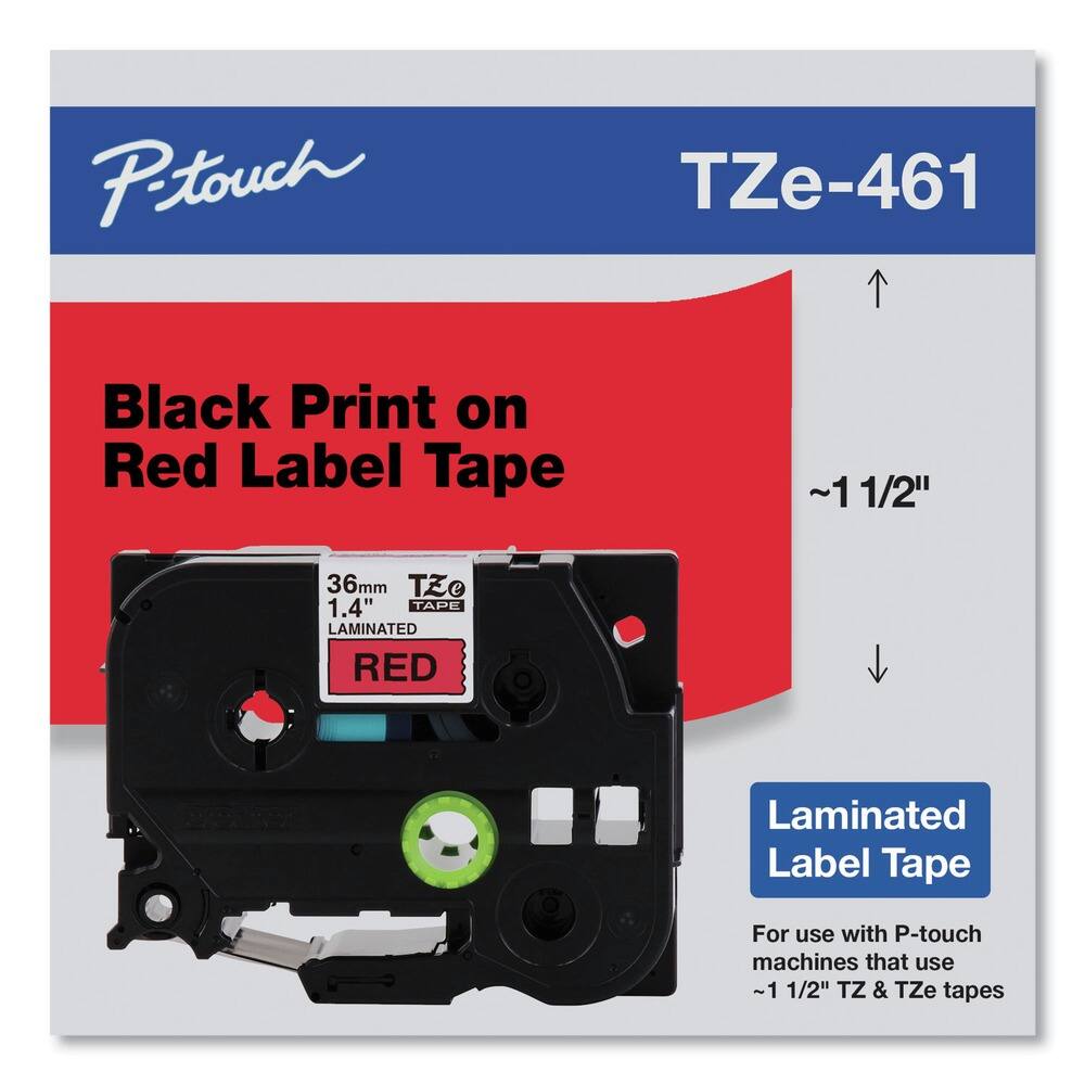 P-touch  
TZe-461  

Black Print on Red Label Tape  

~1 1/2"  

36mm  
1.4"  
LAMINATED  
RED  

Laminated Label Tape  

For use with P-touch machines that use ~1 1/2" TZ & TZe tapes
