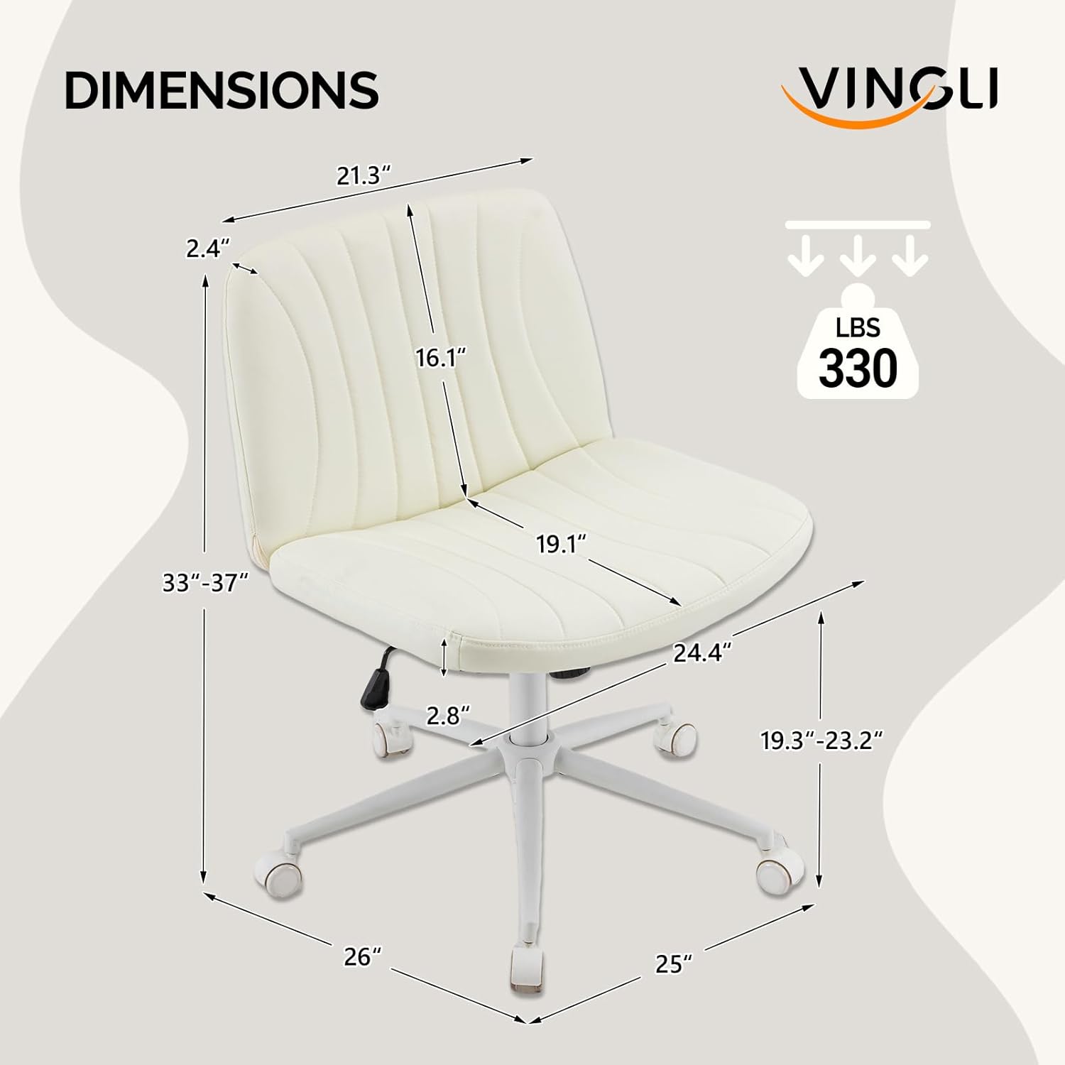 DIMENSIONS VINGLI

- 21.3"
- 2.4"
- 16.1"
- 19.1"
- 24.4"
- 19.3"-23.2"
- 26"
- 25"
- 33"-37"
- 2.8"

LBS 330