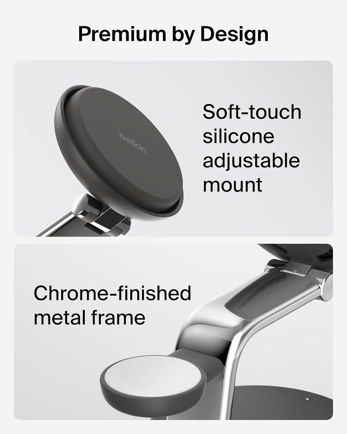 Premium by Design

Soft-touch silicone adjustable mount

Chrome-finished metal frame
