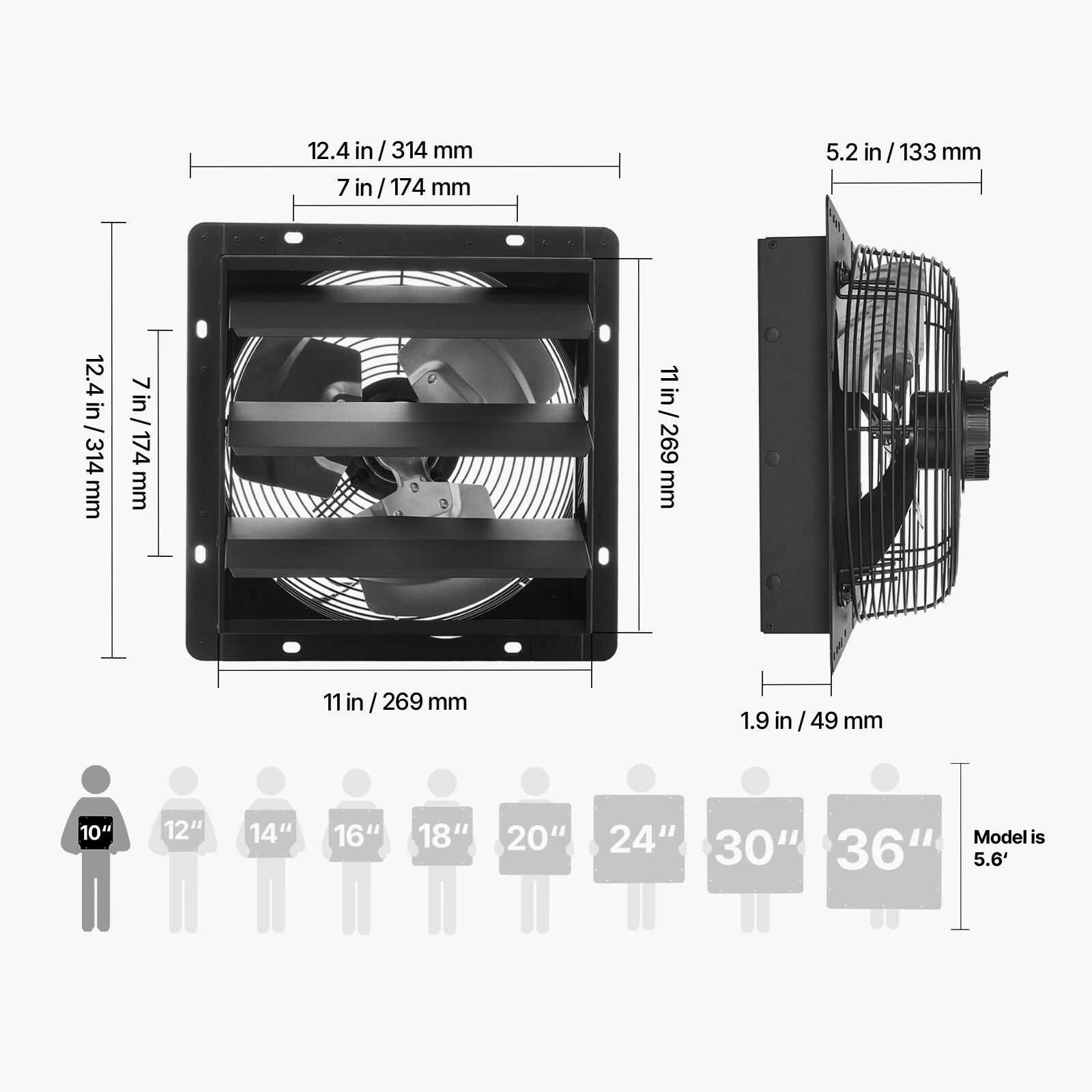 12.4 in / 314 mm  
7 in / 174 mm  
5.2 in / 133 mm  
11 in / 269 mm  
1.9 in / 49 mm  

10" 12" 14" 16" 18" 20" 24" 30" 36"  
Model is 5.6'