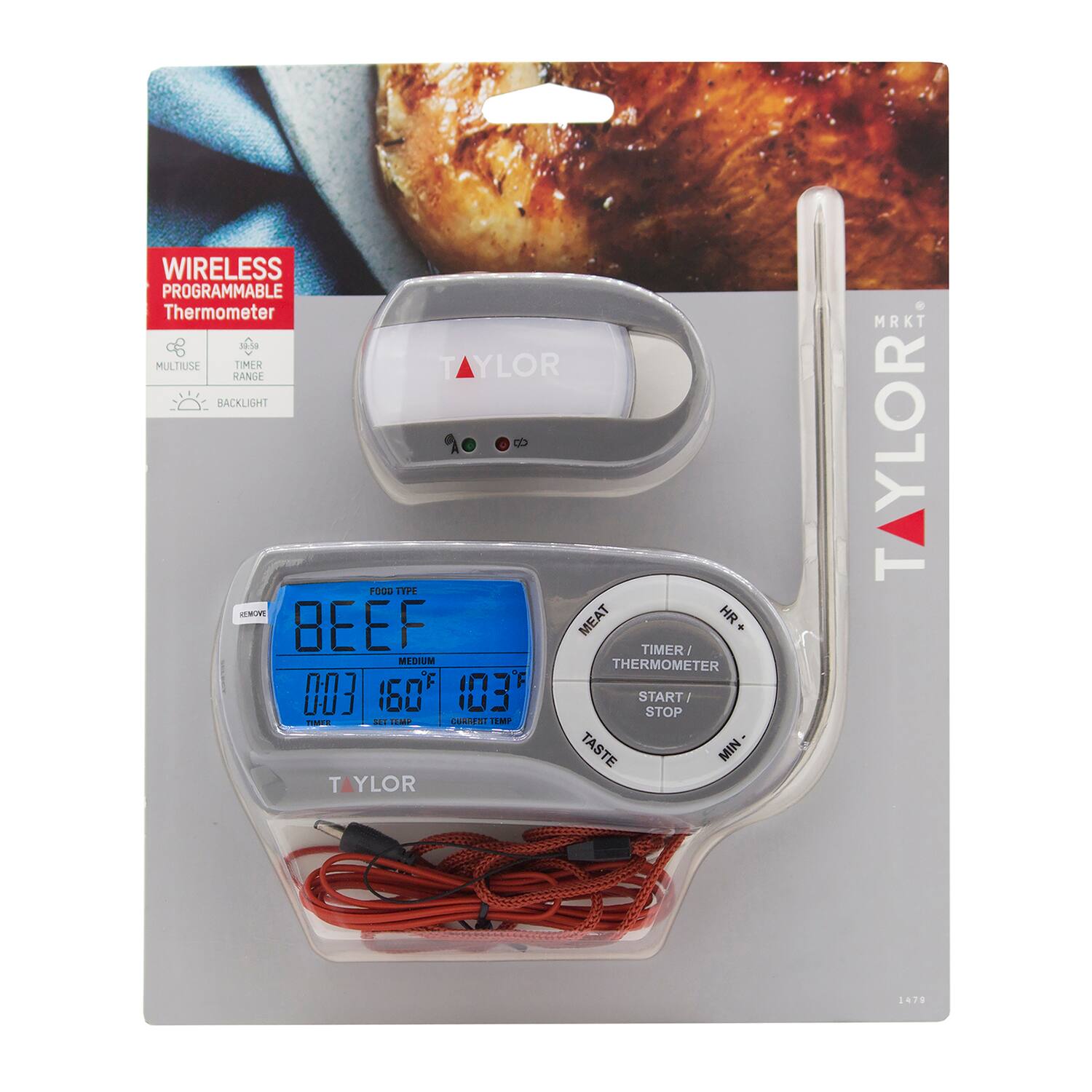 WIRELESS PROGRAMMABLE Thermometer & MULTIUSE TIMER  
TAYLOR RANGE BACKLIGHT  
FOOD TYPE: BEEF  
TIMER: 2 HR  
THERMOMETER: MEDIUM  
0 160 103  
START 1 STOP  
CMEE ...  
TAYLOR MRKT  
1479