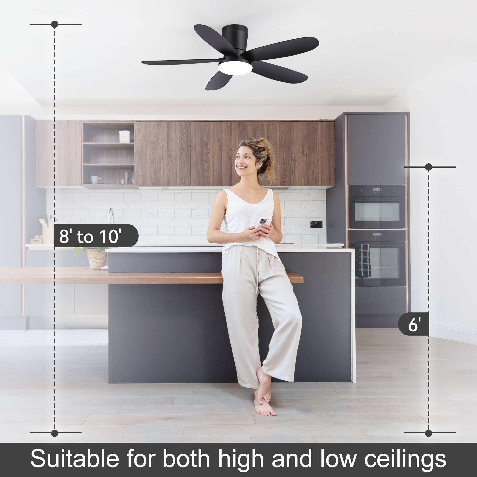 8' to 10'  
6'  
Suitable for both high and low ceilings