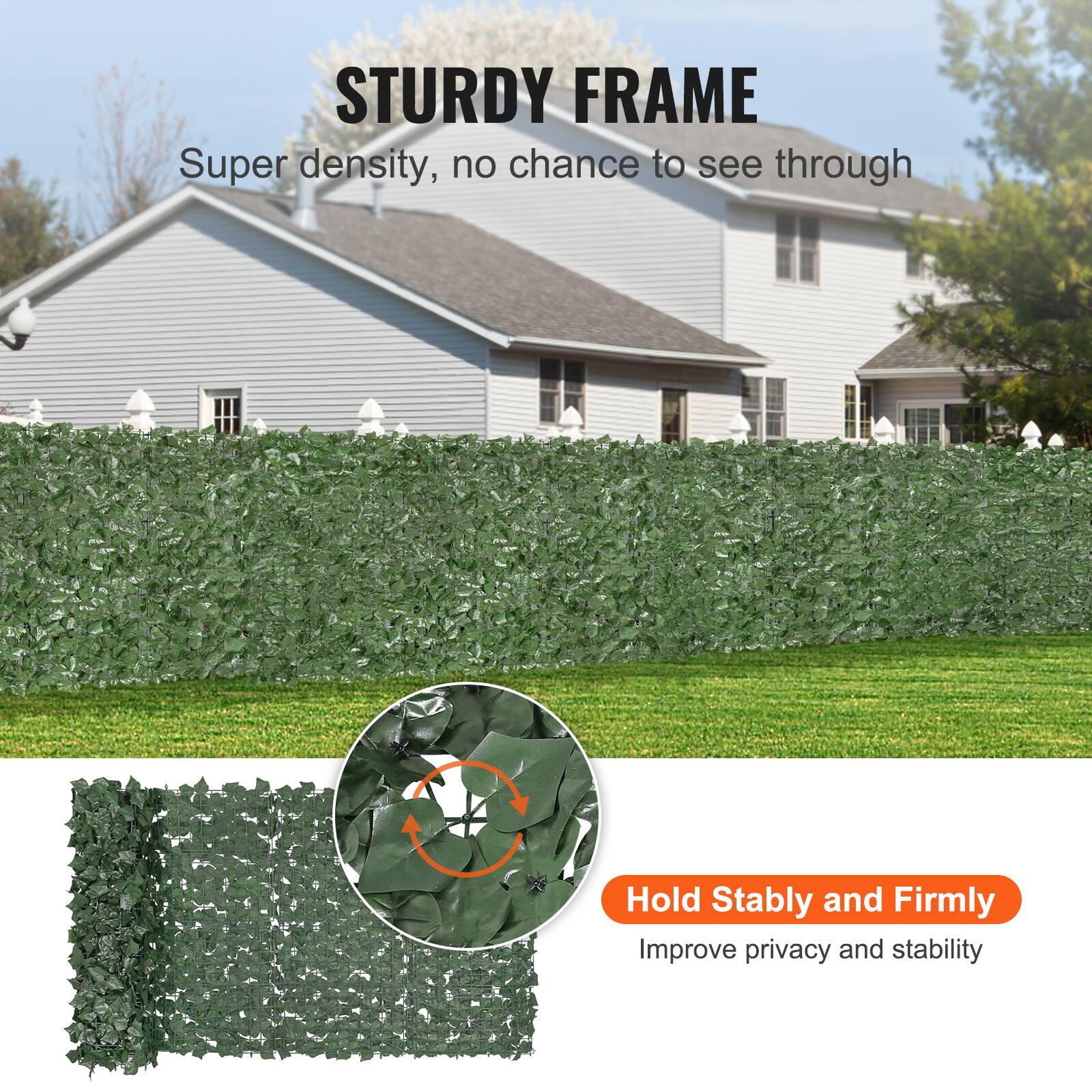 STURDY FRAME
Super density, no chance to see through
Hold Stably and Firmly
Improve privacy and stability