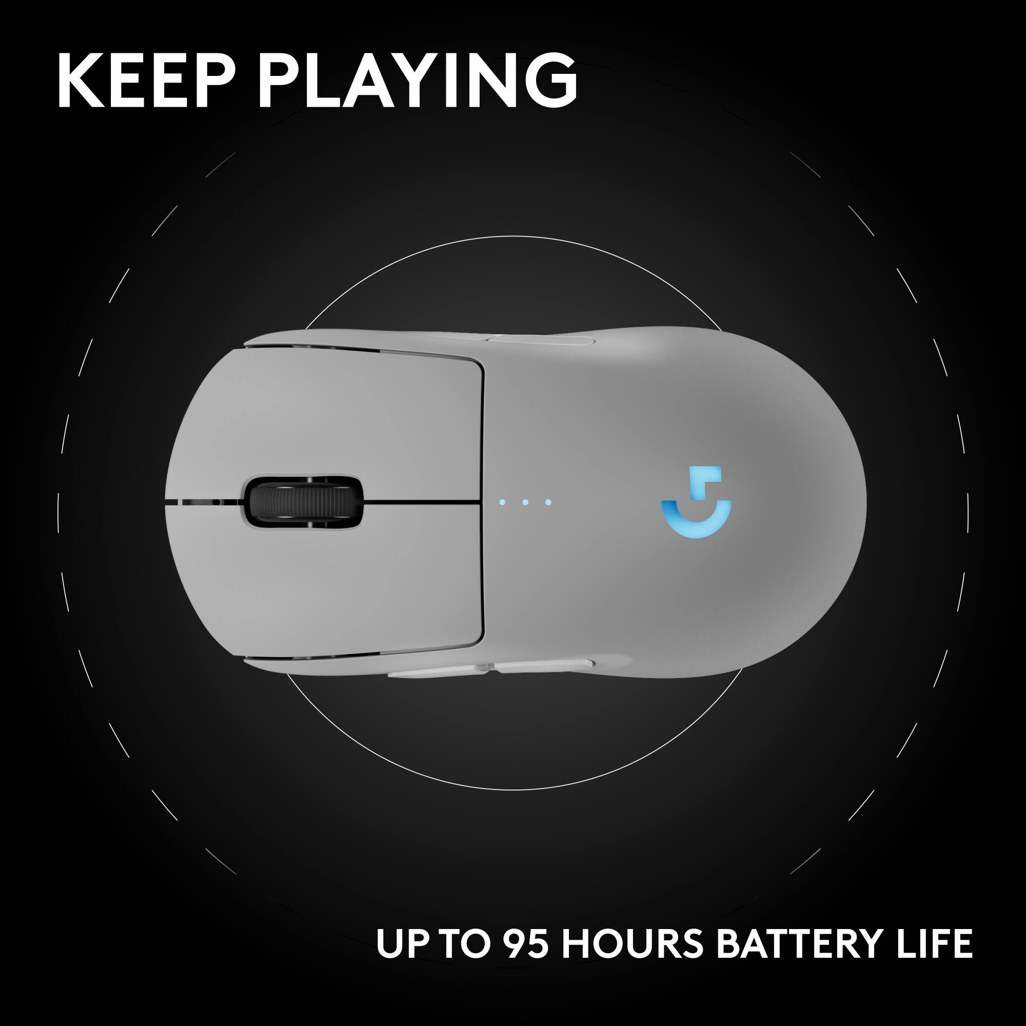 KEEP PLAYING
UP TO 95 HOURS BATTERY LIFE