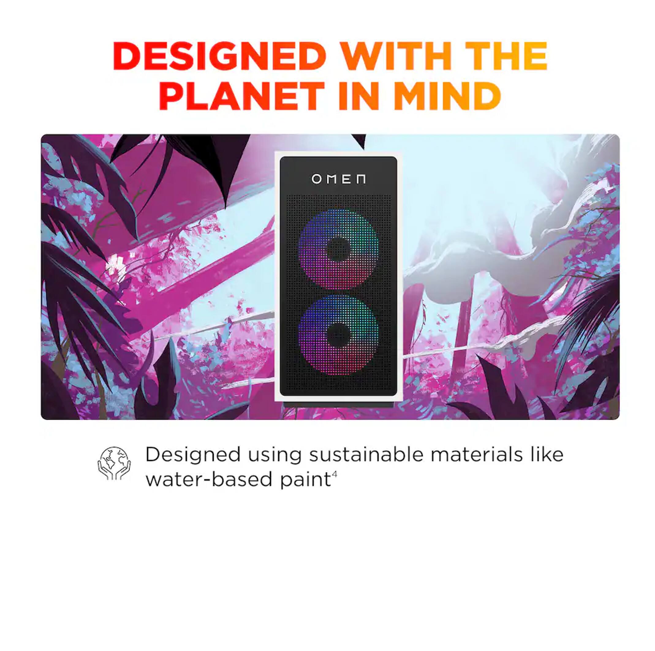 DESIGNED WITH THE PLANET IN MIND  
Designed using sustainable materials like water-based paint*
