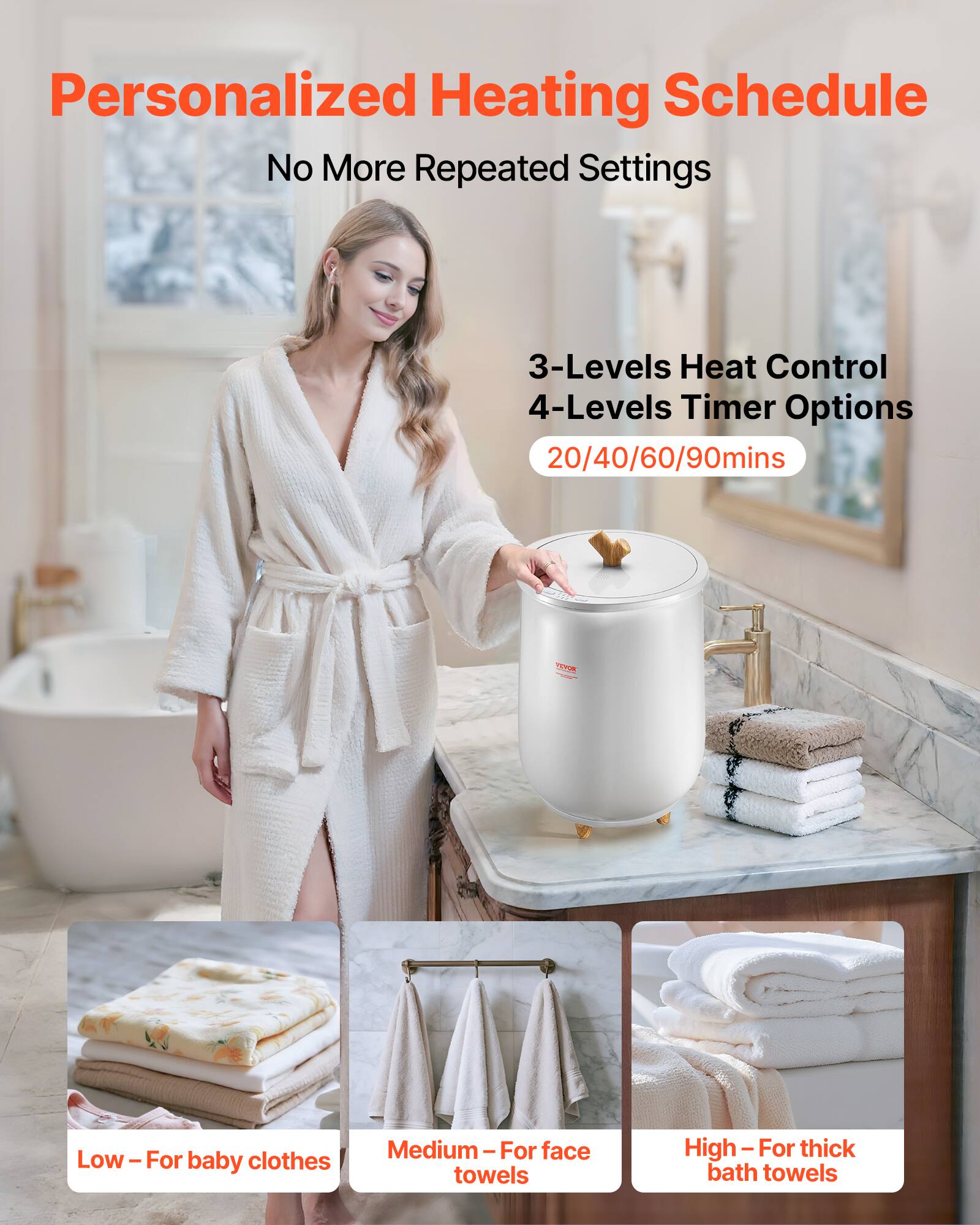 Personalized Heating Schedule  
No More Repeated Settings  

3-Levels Heat Control  
4-Levels Timer Options  
20/40/60/90mins  

Low – For baby clothes  
Medium – For face towels  
High – For thick bath towels