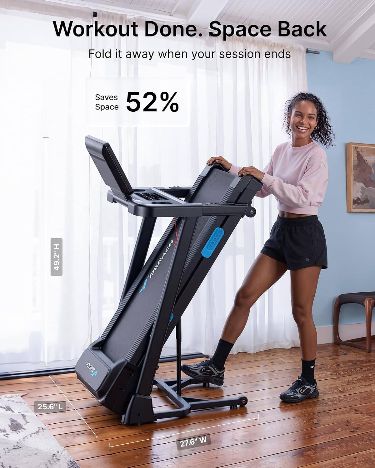 Workout Done. Space Back  
Fold it away when your session ends  
Saves Space 52%  
H 49.2"  
25.6" L  
27.6" W