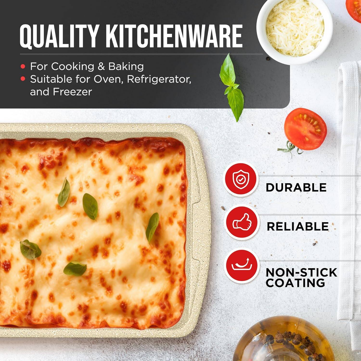 QUALITY KITCHENWARE

For Cooking & Baking
Suitable for Oven, Refrigerator, and Freezer

DURABLE
RELIABLE
NON-STICK COATING