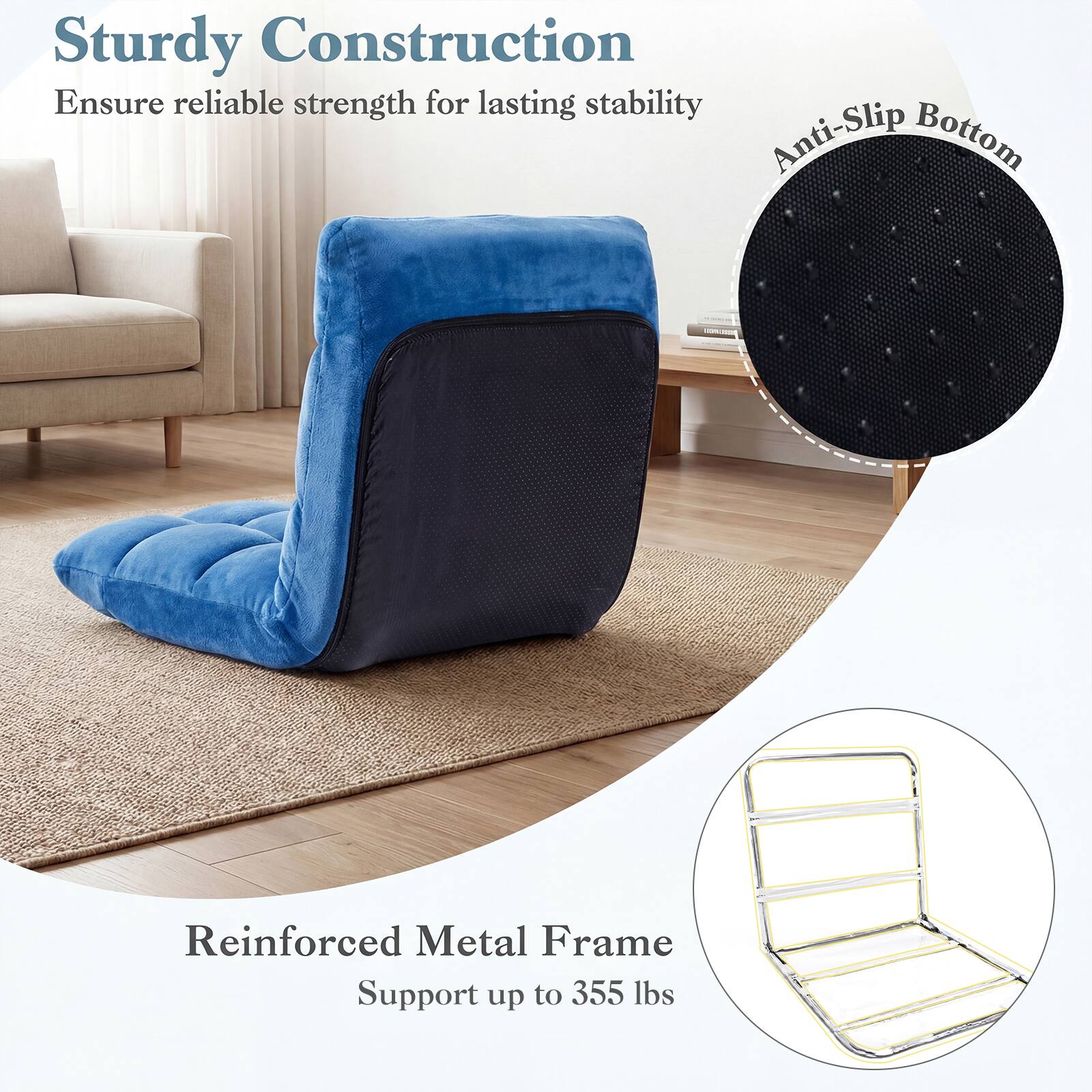 Sturdy Construction  
Ensure reliable strength for lasting stability  

Anti-Slip Bottom  

Reinforced Metal Frame  
Support up to 355 lbs