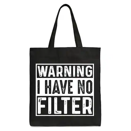 WARNING I HAVE NO FILTER