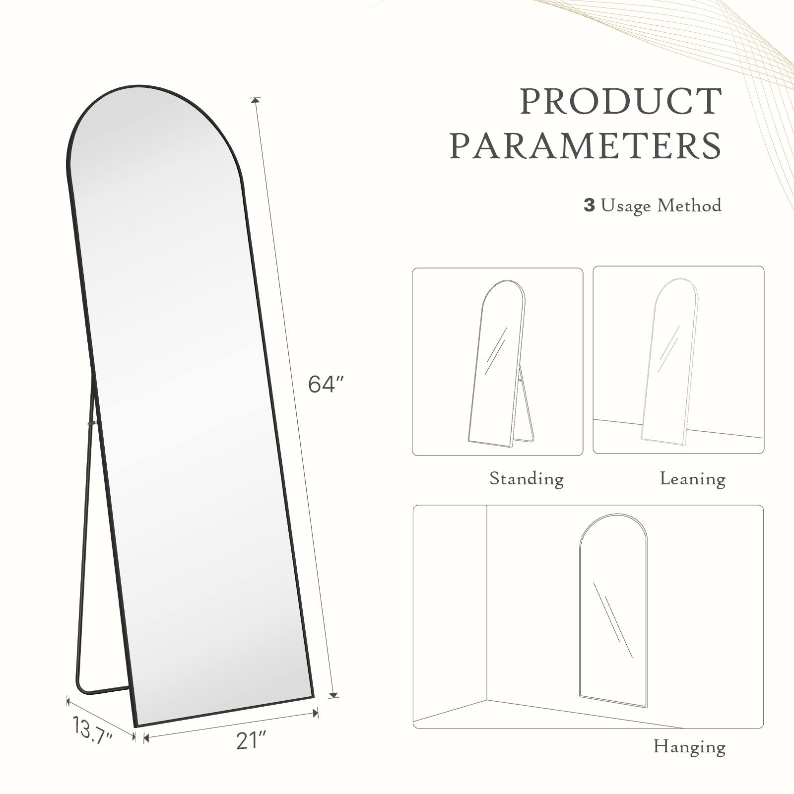 PRODUCT PARAMETERS

3 Usage Method

64" Standing Leaning 13.7" 21" Hanging