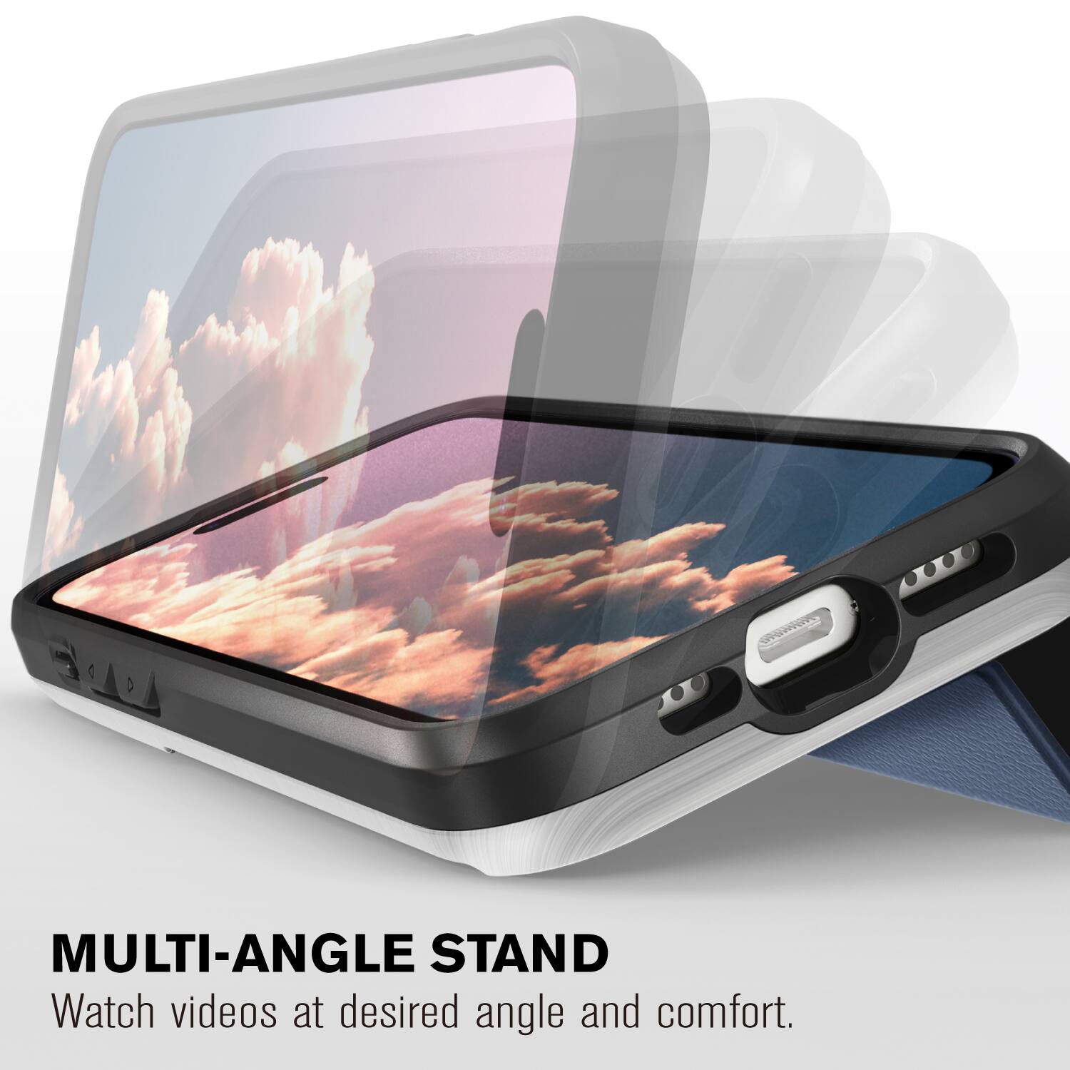 MULTI-ANGLE STAND
Watch videos at desired angle and comfort.