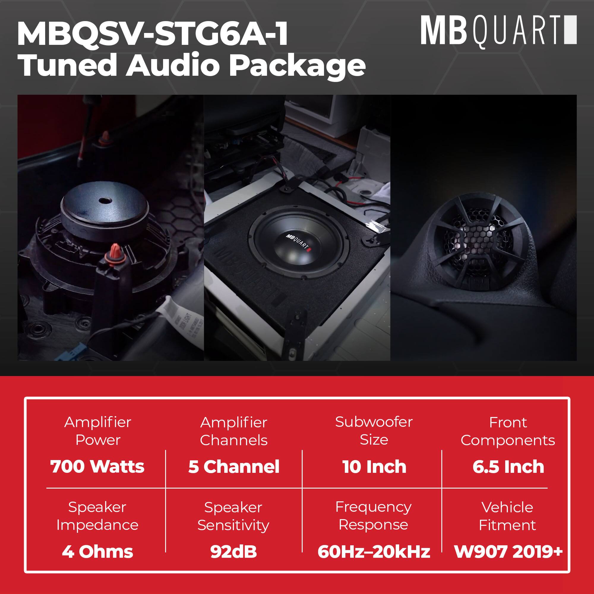 MBQSV-STG6A-1  
MBQUARTI Tuned Audio Package

Amplifier Power: 700 Watts  
Amplifier Channels: 5 Channel  
Subwoofer Size: 10 Inch  
Front Components: 6.5 Inch  
Speaker Impedance: 4 Ohms  
Speaker Sensitivity: 92dB  
Frequency Response: 60Hz-20kHz  
Vehicle Fitment: W907 2019+