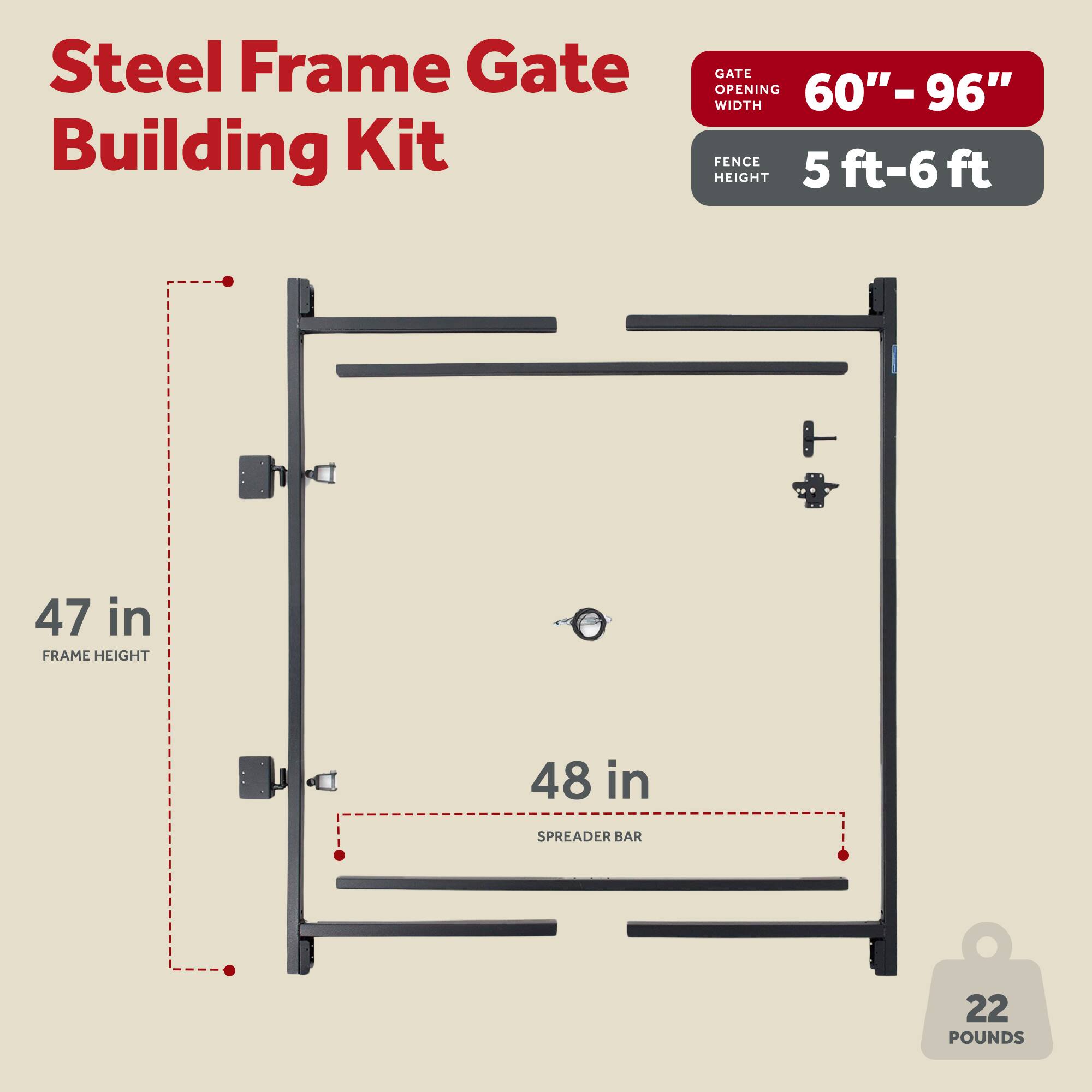 Steel Frame Gate Building Kit

- Gate Opening Width: 60" - 96"
- Fence Height: 5 ft - 6 ft
- Frame Height: 47 in
- Spreader Bar: 48 in
- Weight: 22 Pounds