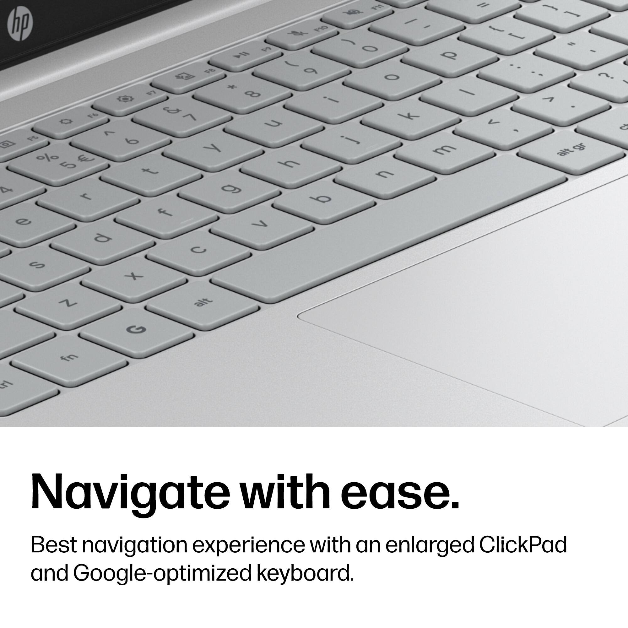 Navigate with ease.  
Best navigation experience with an enlarged ClickPad and Google-optimized keyboard.