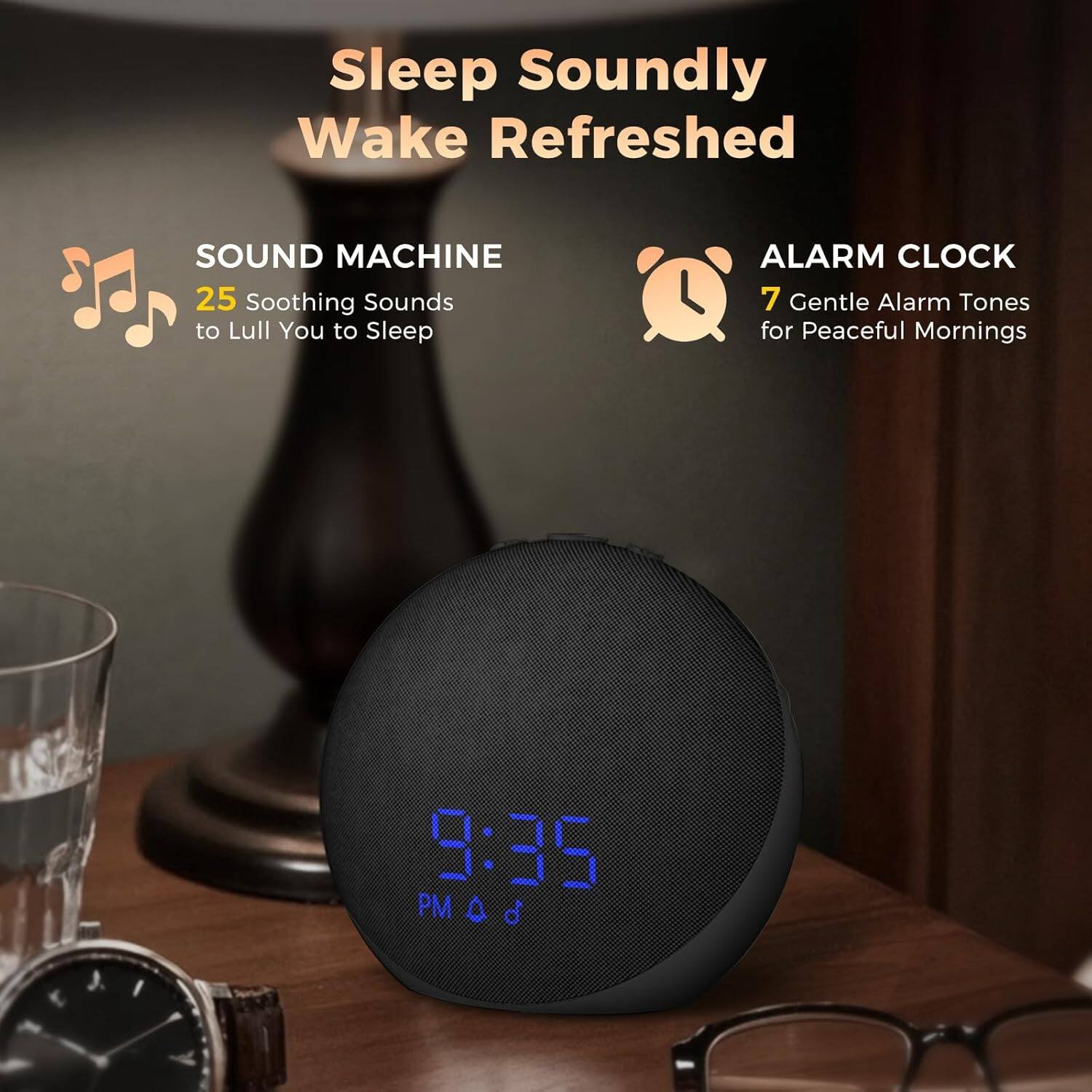 Sleep Soundly Wake Refreshed

SOUND MACHINE
25 Soothing Sounds to Lull You to Sleep

ALARM CLOCK
7 Gentle Alarm Tones for Peaceful Mornings

9:35 PM