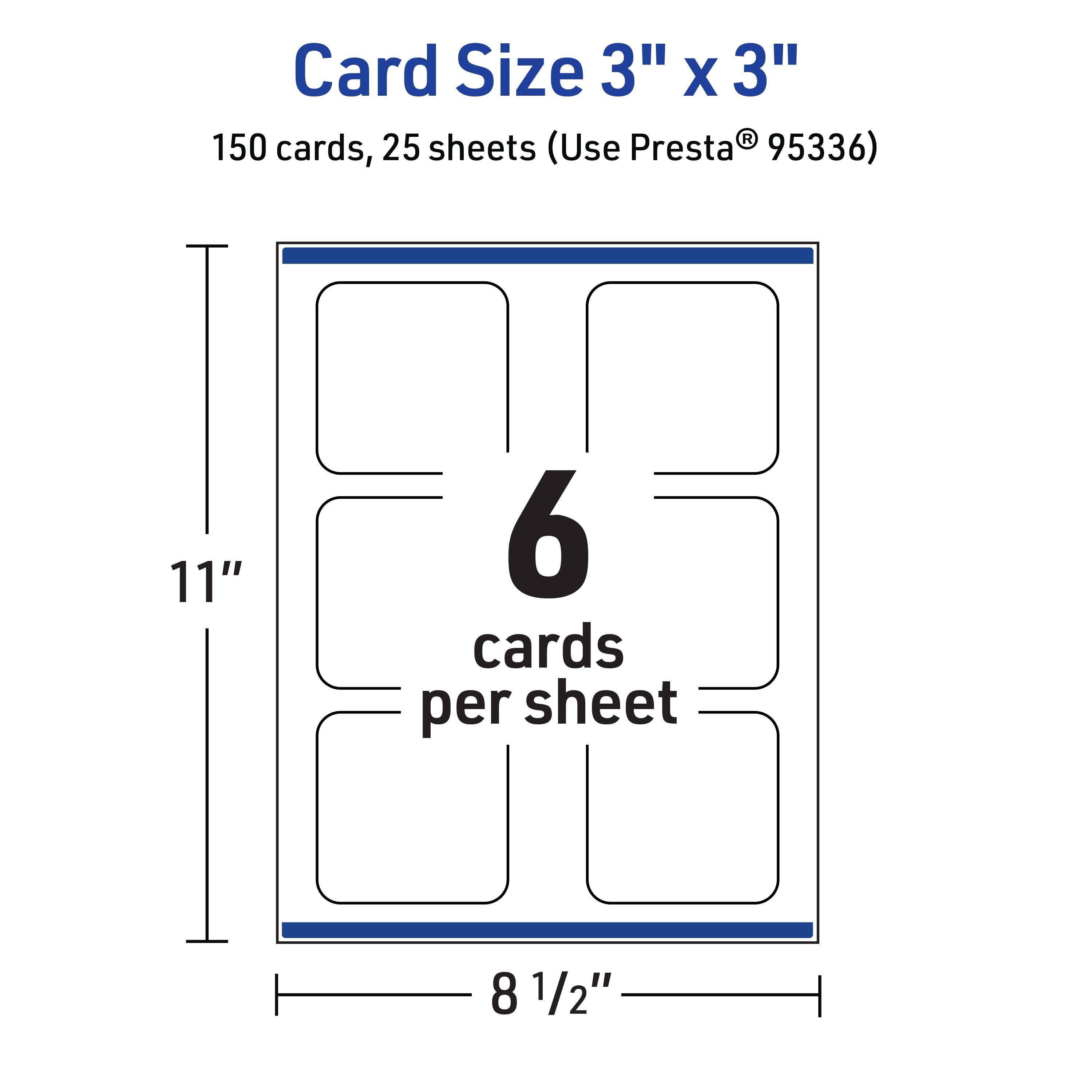 Card Size 3" x 3"  
150 cards, 25 sheets (Use Presta® 95336)  
6 cards per sheet  
11"  
8 1/2"