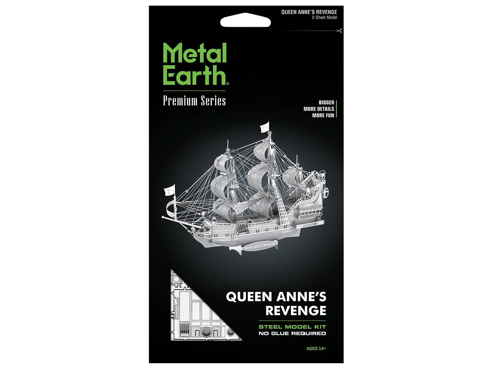 QUEEN ANNE'S REVENGE 2-Sheet Model

Metal Earth. Premium Series

BIGGER MORE DETAILS MORE FUN

QUEEN ANNE'S REVENGE
STEEL MODEL KIT NO GLUE REQUIRED
AGES 14+