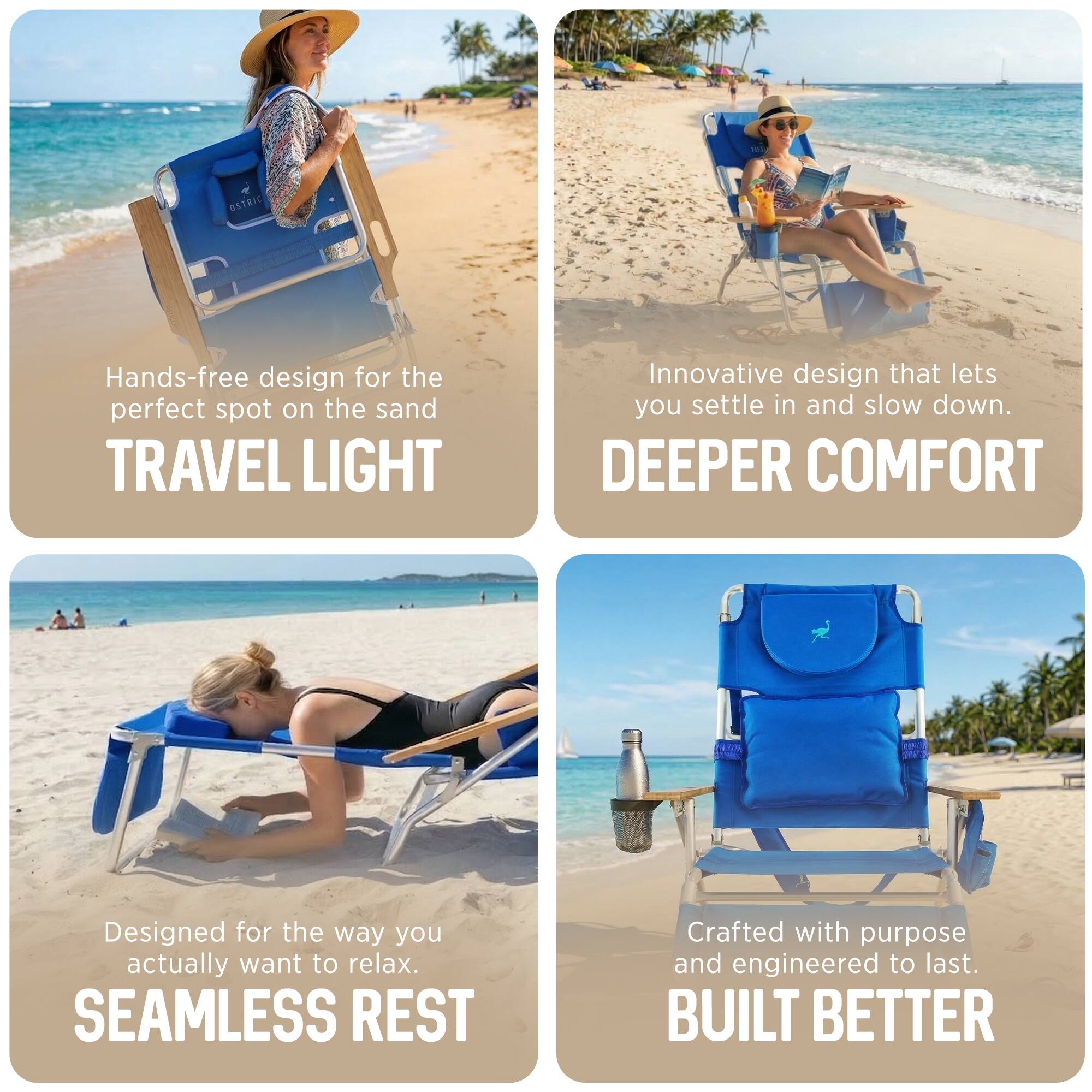 - Hands-free design for the perfect spot on the sand  
  TRAVEL LIGHT

- Innovative design that lets you settle in and slow down.  
  DEEPER COMFORT

- Designed for the way you actually want to relax.  
  SEAMLESS REST

- Crafted with purpose and engineered to last.  
  BUILT BETTER