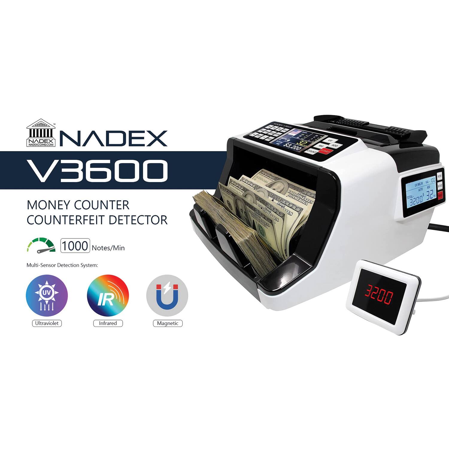 NADEX V3600 MONEY COUNTER COUNTERFEIT DETECTOR  
GE 00D G F 200 CORUA CS  
1000 Notes/Min  
Multi-Sensor Detection System: UV IR 3200 Ultraviolet Infrared Magnetic