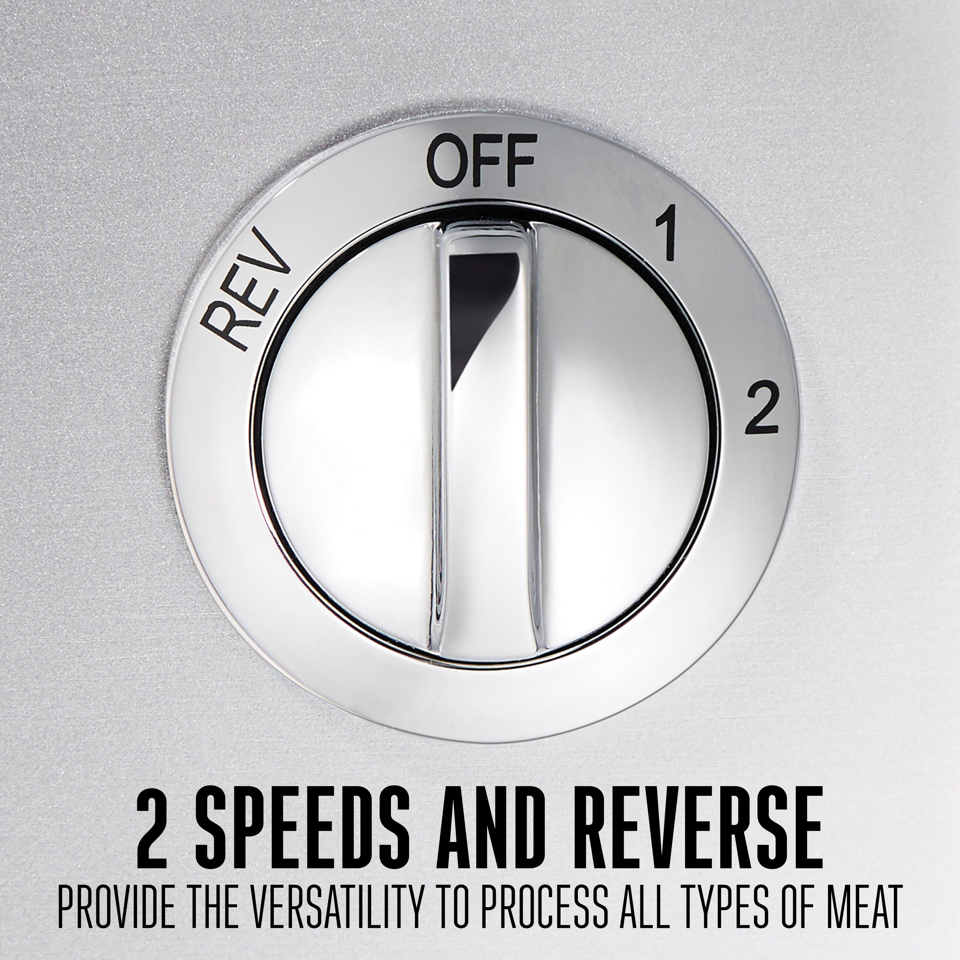 2 SPEEDS AND REVERSE  
PROVIDE THE VERSATILITY TO PROCESS ALL TYPES OF MEAT