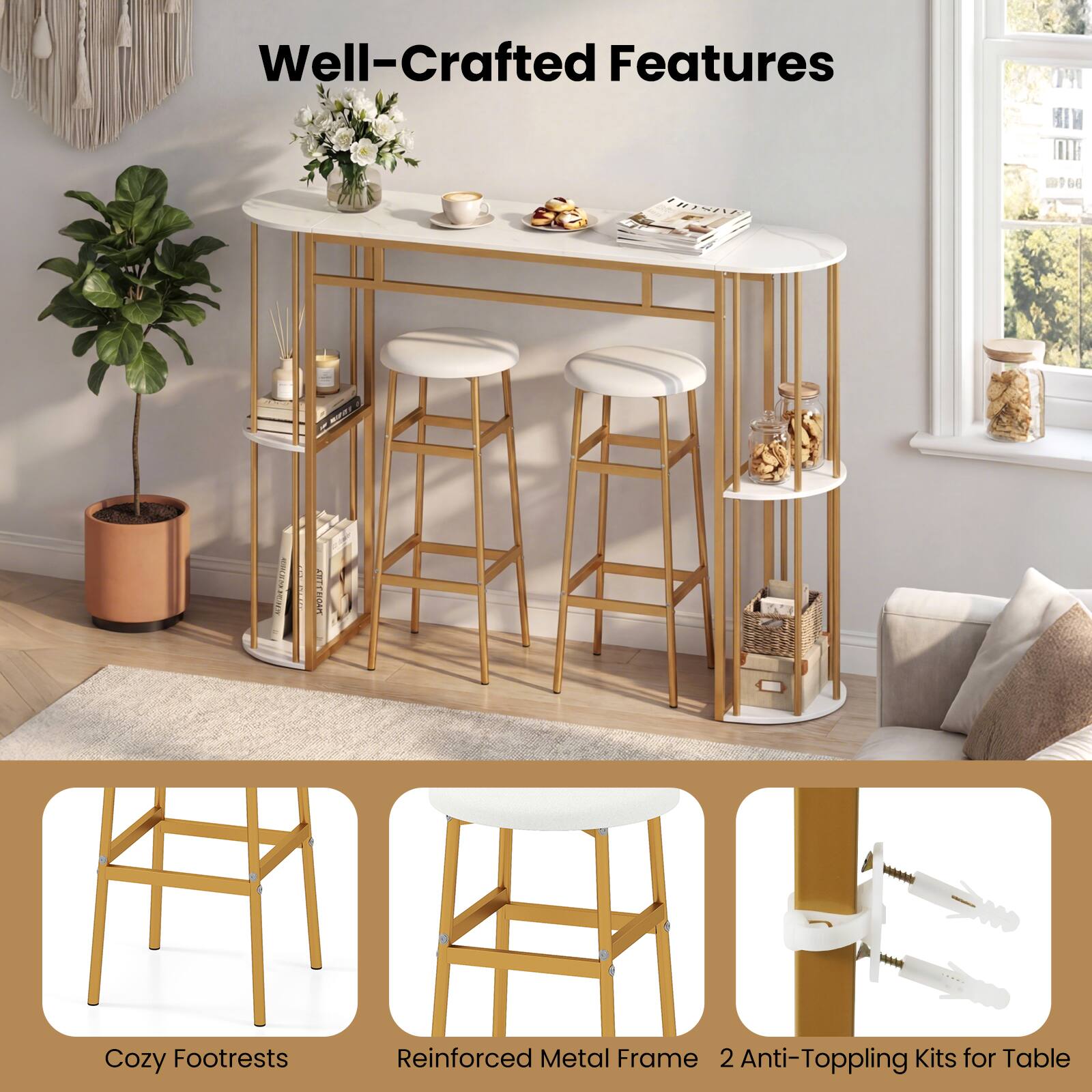 Well-Crafted Features

- Cozy Footrests
- Reinforced Metal Frame
- 2 Anti-Toppling Kits for Table