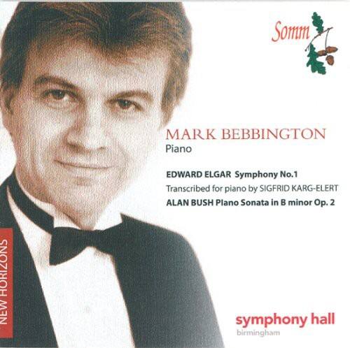 MARK BEBBINGTON  
Piano  

EDWARD ELGAR  
Symphony No.1  
Transcribed for piano by SIGFRID KARG-ELERT  

ALAN BUSH  
Piano Sonata in B minor Op. 2  

symphony hall  
birmingham  

Somm  
NEW HORIZONS