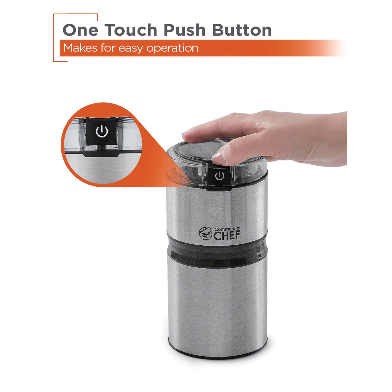 One Touch Push Button  
Makes for easy operation  

Commercial CHEF