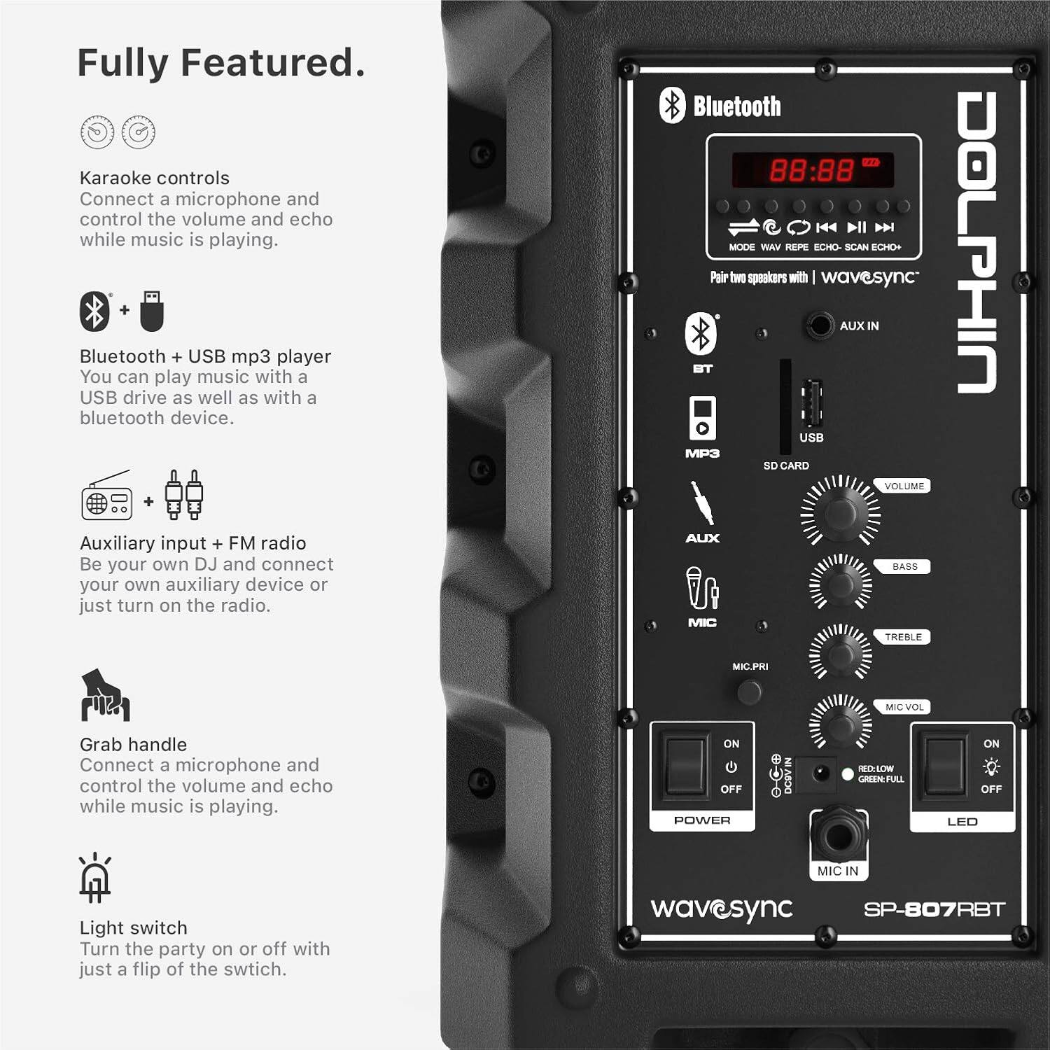 Fully Featured.

Karaoke controls
Connect a microphone and control the volume and echo while music is playing.

Bluetooth + USB mp3 player
You can play music with a USB drive as well as with a bluetooth device.

Auxiliary input + FM radio
Be your own DJ and connect your own auxiliary device or just turn on the radio.

Grab handle
Connect a microphone and control the volume and echo while music is playing.

Light switch
Turn the party on or off with just a flip of the switch.

wavesync SP-807RBT