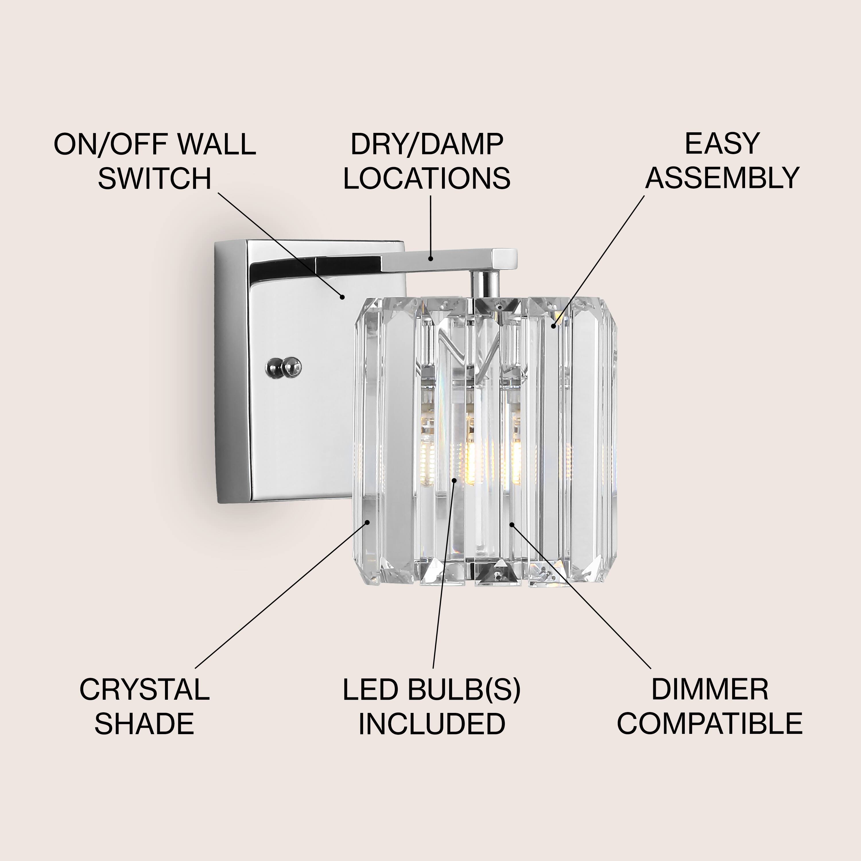 ON/OFF WALL SWITCH  
DRY/DAMP LOCATIONS  
EASY ASSEMBLY  
CRYSTAL SHADE  
LED BULB(S) INCLUDED  
DIMMER COMPATIBLE