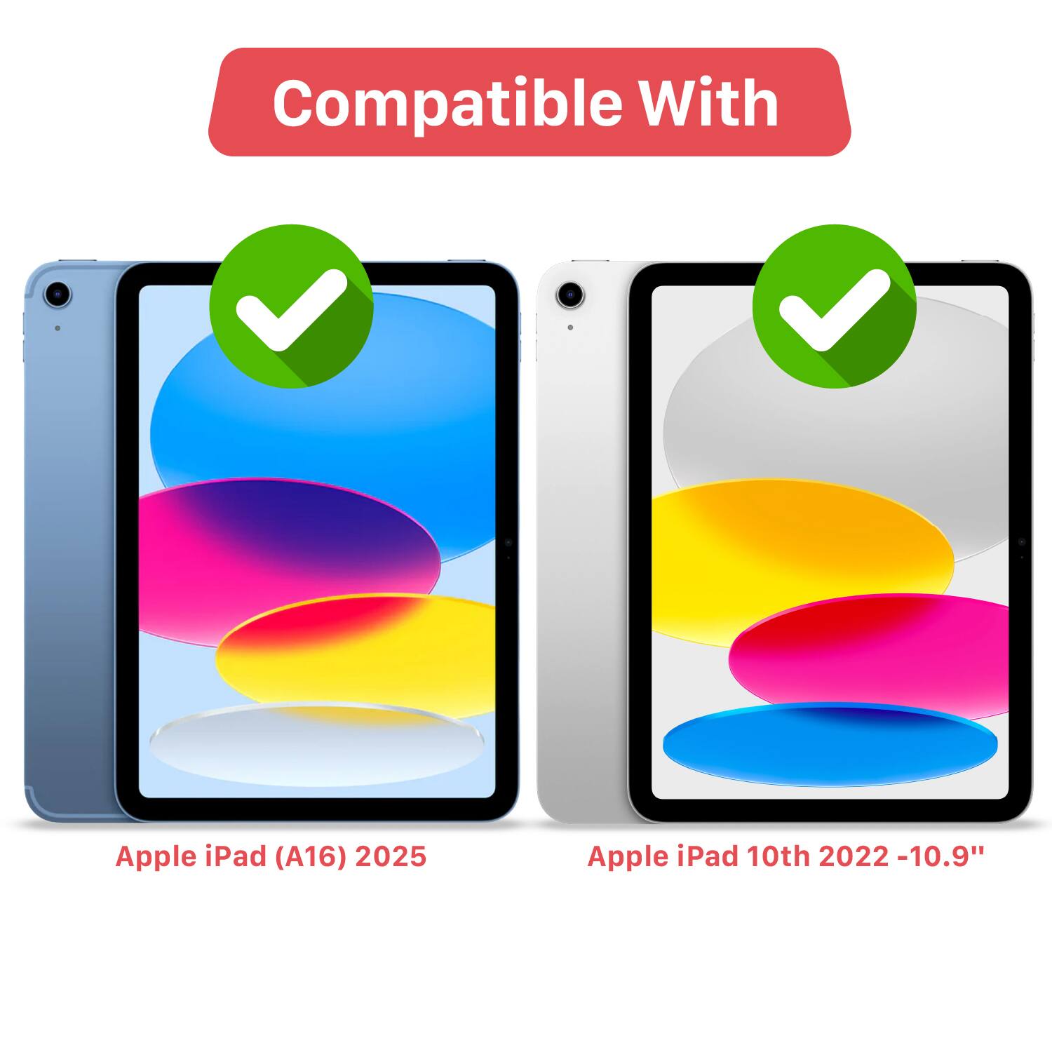 Compatible With

- Apple iPad (A16) 2025
- Apple iPad 10th 2022 - 10.9"