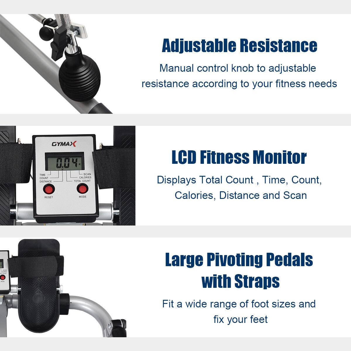 Adjustable Resistance: Manual control knob to adjustable resistance according to your fitness needs.

LCD Fitness Monitor: Displays Total Count, Time, Count, Calories, Distance and Scan.

Large Pivoting Pedals with Straps: Fit a wide range of foot sizes and fix your feet.