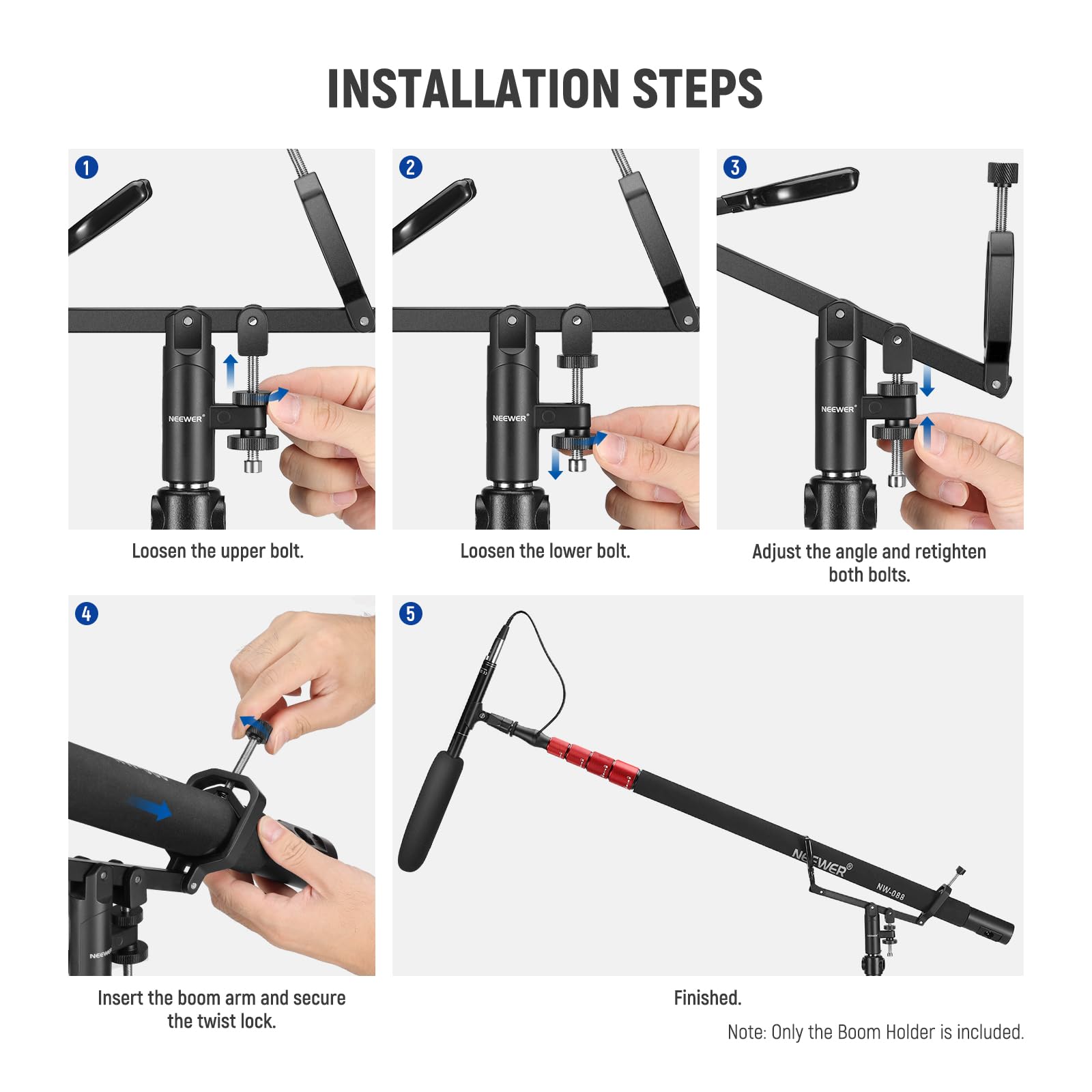 INSTALLATION STEPS

1. Loosen the upper bolt.
2. Loosen the lower bolt.
3. Adjust the angle and retighten both bolts.
4. Insert the boom arm and secure the twist lock.
5. Finished.

Note: Only the Boom Holder is included.