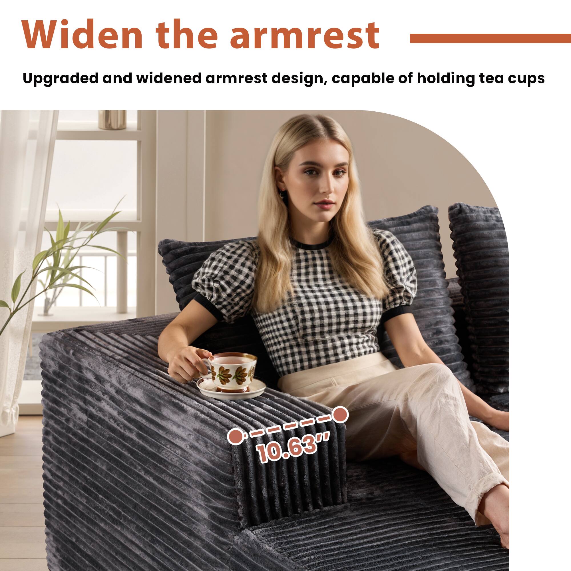 Widen the armrest

Upgraded and widened armrest design, capable of holding tea cups

10.63"