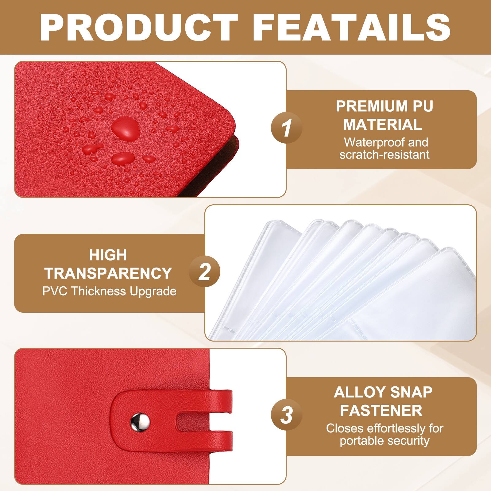 PRODUCT FEATURES

1. PREMIUM PU MATERIAL
   - Waterproof and scratch-resistant

2. HIGH TRANSPARENCY
   - PVC Thickness Upgrade

3. ALLOY SNAP FASTENER
   - Closes effortlessly for portable security