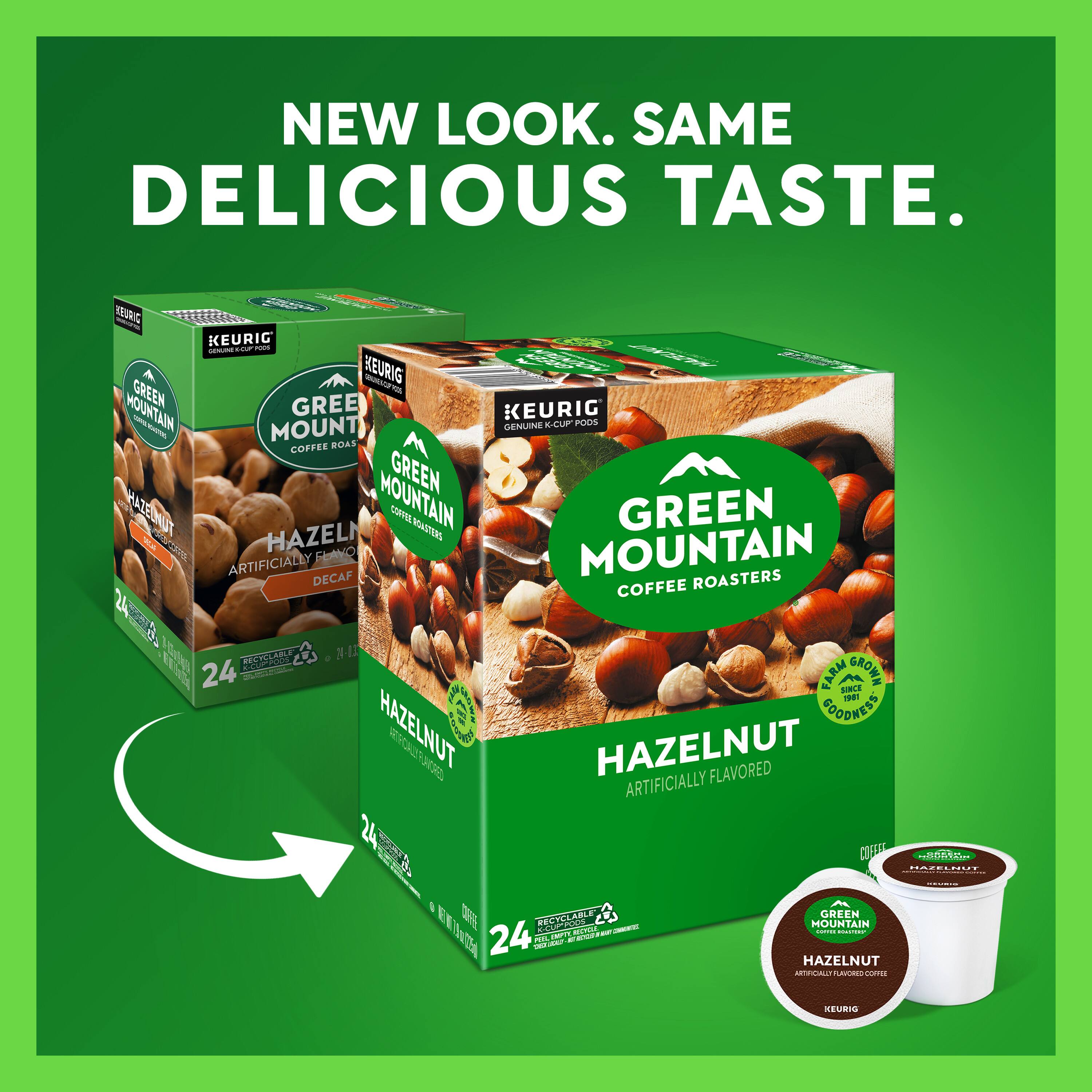 NEW LOOK. SAME DELICIOUS TASTE.  
YOURIC - KEURIG - GREEN MOUNTAIN - GENUIE K-CUP PODS - MOUNTAIN COFFEE ROASTERS - HAZELNUT - ARTIFICIALLY FLAVORED - DECAF - 24 - VLE (added N-I) - 90 - 24 - FARM GROWN - SLE - MAG - COODNESS - HAZELNUT - OE - HAZELNUT - ARTIFICIALLY FLAVORED - 24 - COEUT - O. - EN - DEEE - RLCVELABLE - ELE - I - GOU - 5 - 24 - nn - Z - GREEN MOUNTAIN - HAZELNUT - COE - REURIS