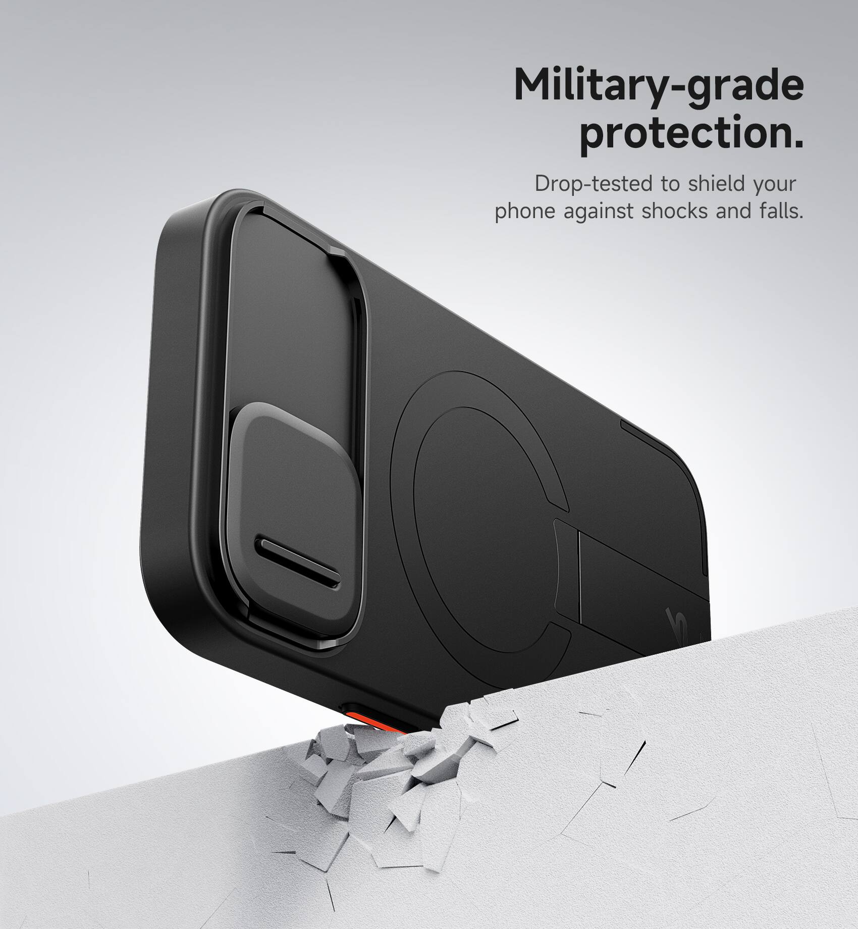 Military-grade protection.  
Drop-tested to shield your phone against shocks and falls.