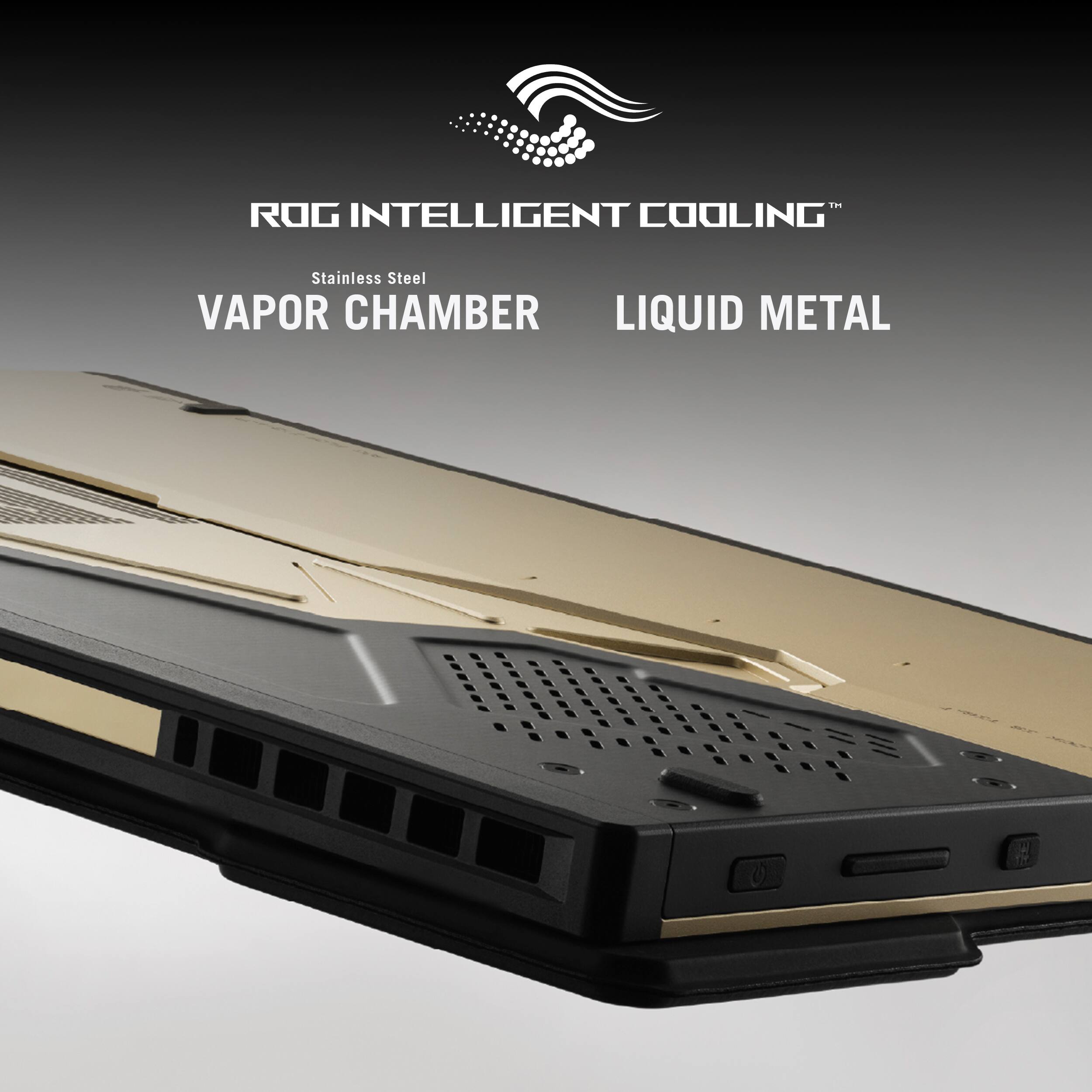 ROG Intelligent Cooling  
Stainless Steel Vapor Chamber Liquid Metal