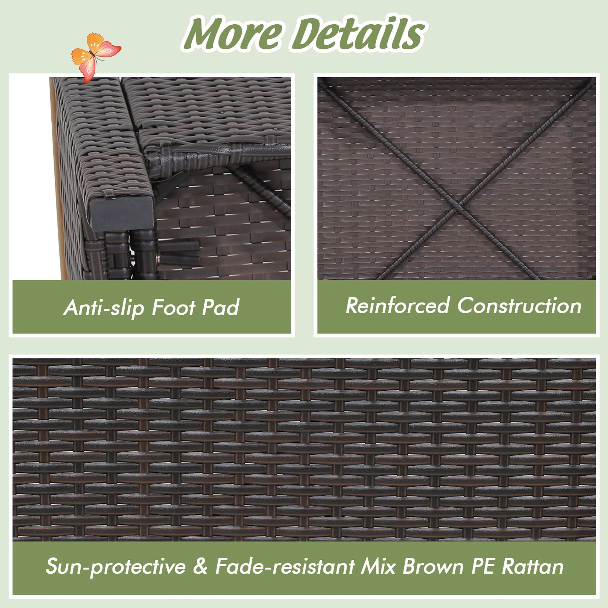 More Details

- Anti-slip Foot Pad
- Reinforced Construction
- Sun-protective & Fade-resistant Mix Brown PE Rattan