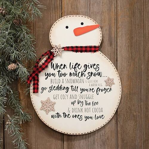 When life gives you too much snow...  
BUILD A SNOWMAN & GIVE HIM A WARM HUG  
go sledding till you're frozen  
GET COZY AND SNUGGLE up by the fire  
& DRINK HOT COCOA with the ones you love