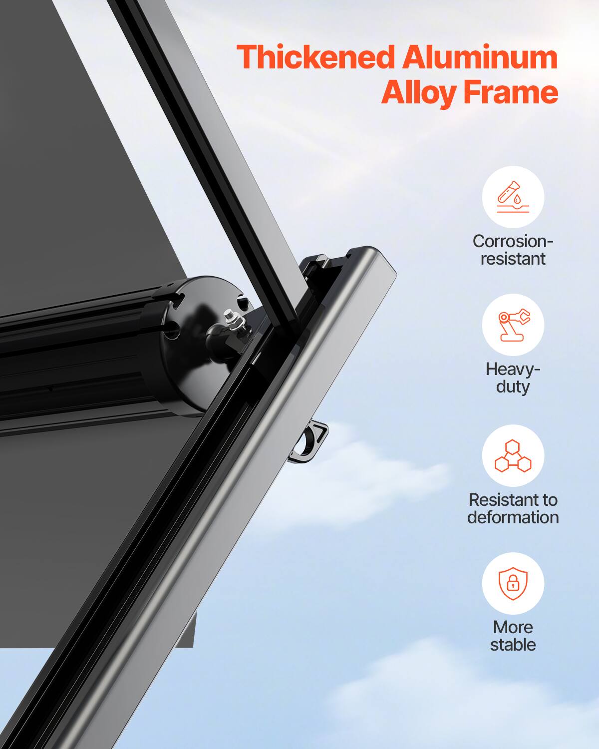 Thickened Aluminum Alloy Frame

- Corrosion-resistant
- Heavy-duty
- Resistant to deformation
- More stable