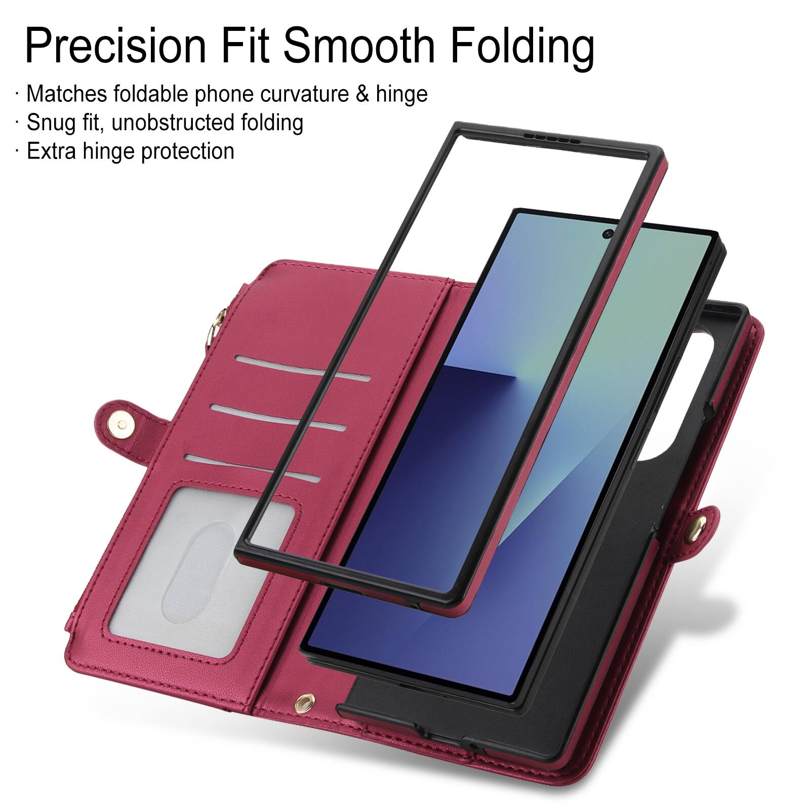 Precision Fit Smooth Folding  
- Matches foldable phone curvature & hinge  
- Snug fit, unobstructed folding  
- Extra hinge protection