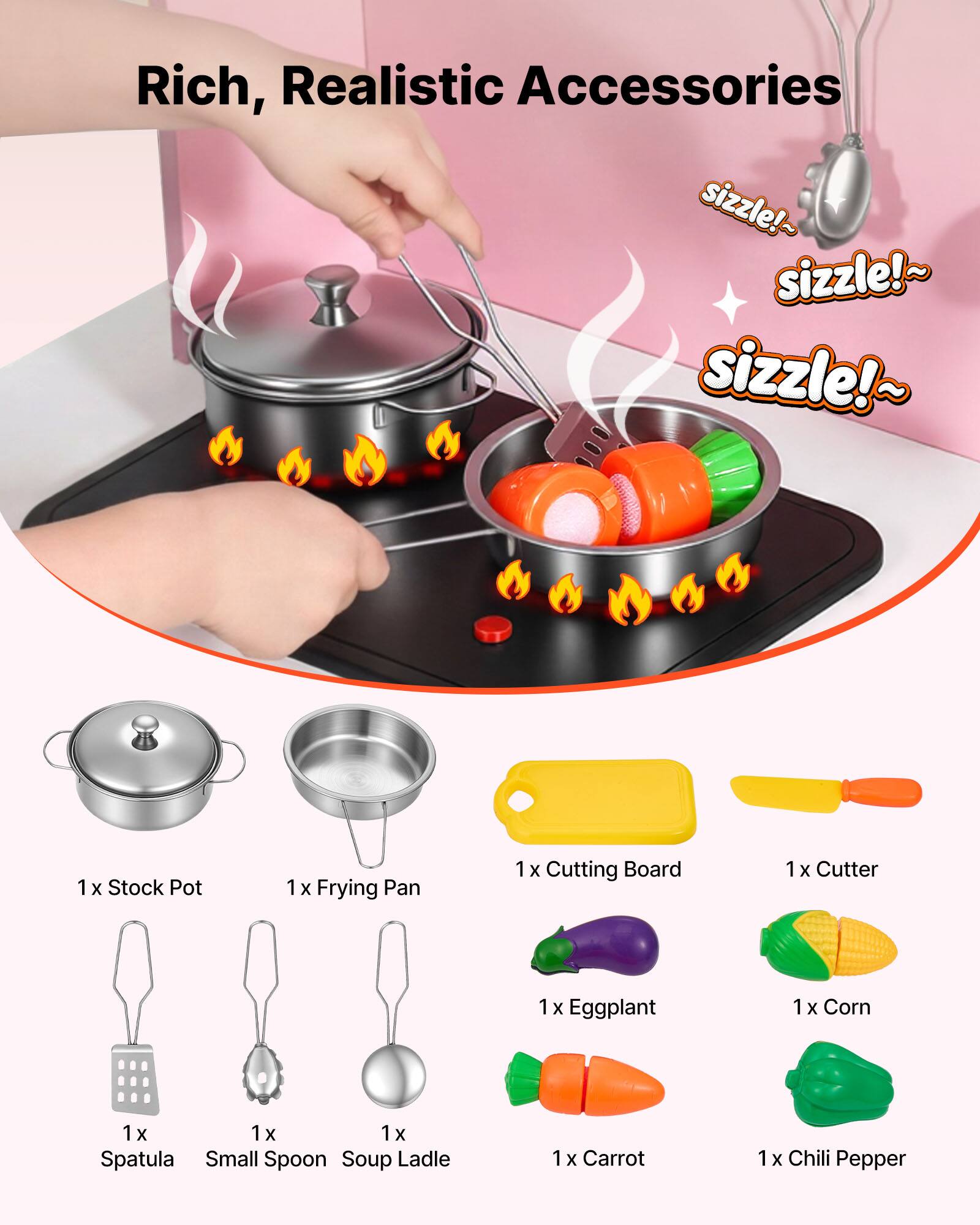 Rich, Realistic Accessories sizzle!~ sizzle!~ sizzle!~

1 x Stock Pot  
1 x Frying Pan  
1 x Cutting Board  
1 x Cutter  
1 x Eggplant  
1 x Corn  
1 x Carrot  
1 x Chili Pepper  
1 x Spatula  
1 x Small Spoon  
1 x Soup Ladle