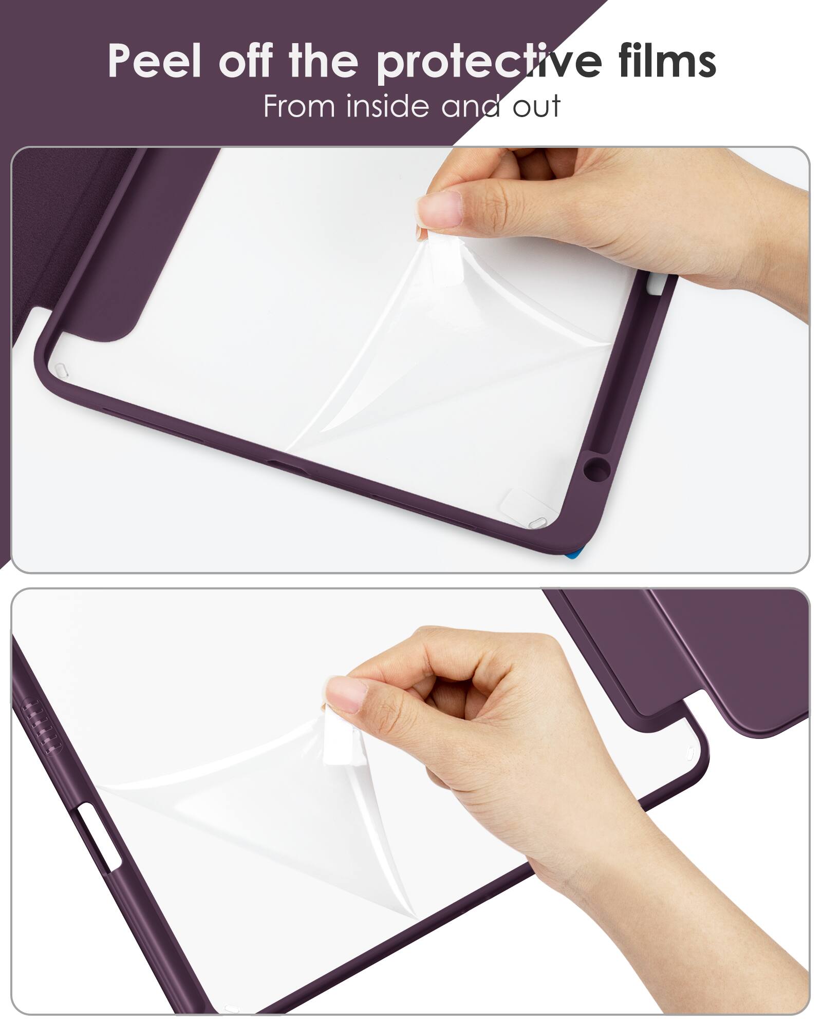Peel off the protective films  
From inside and out