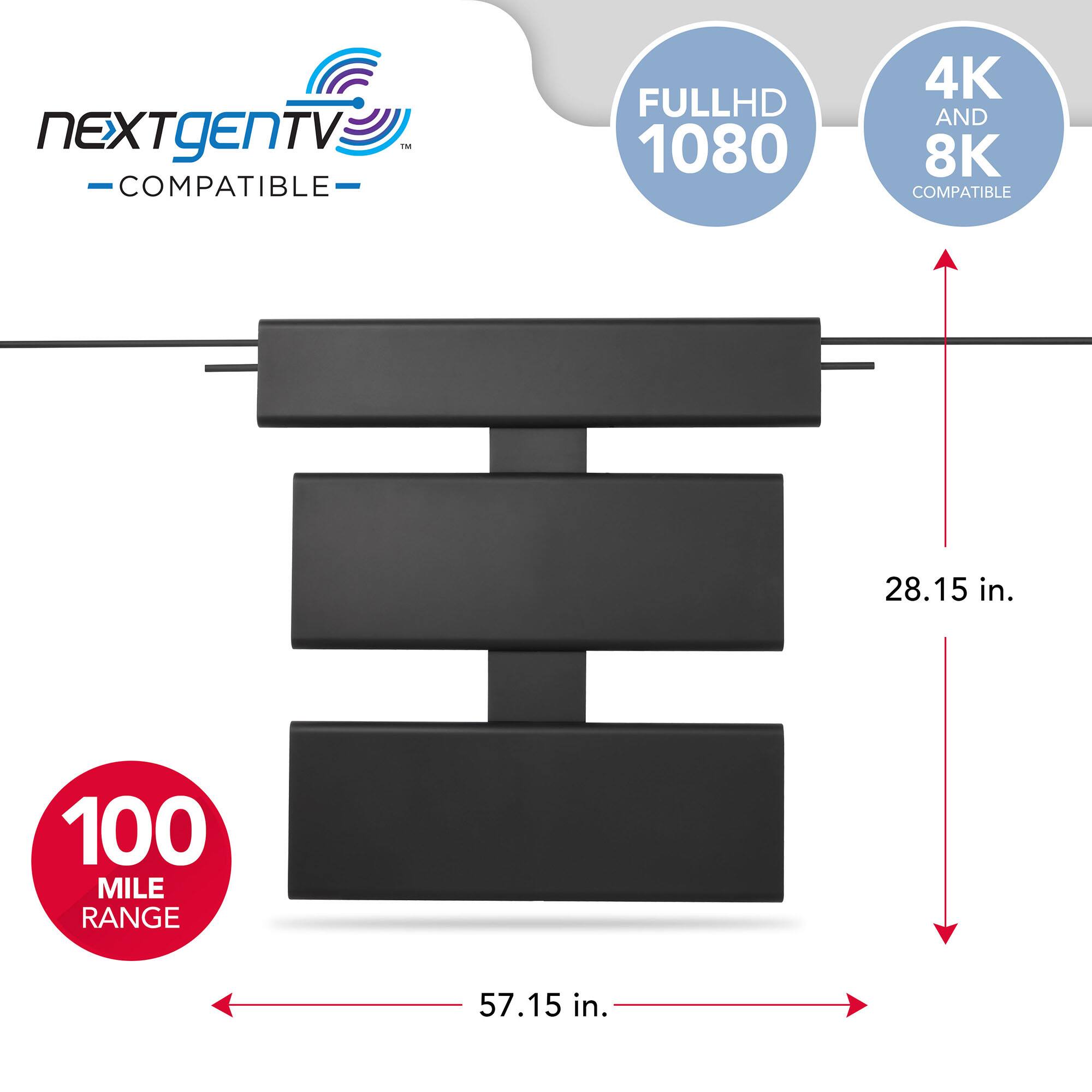 NEXTGENTV™ COMPATIBLE  
FULLHD 1080  
4K AND 8K COMPATIBLE  
28.15 in.  
100 MILE RANGE  
57.15 in.