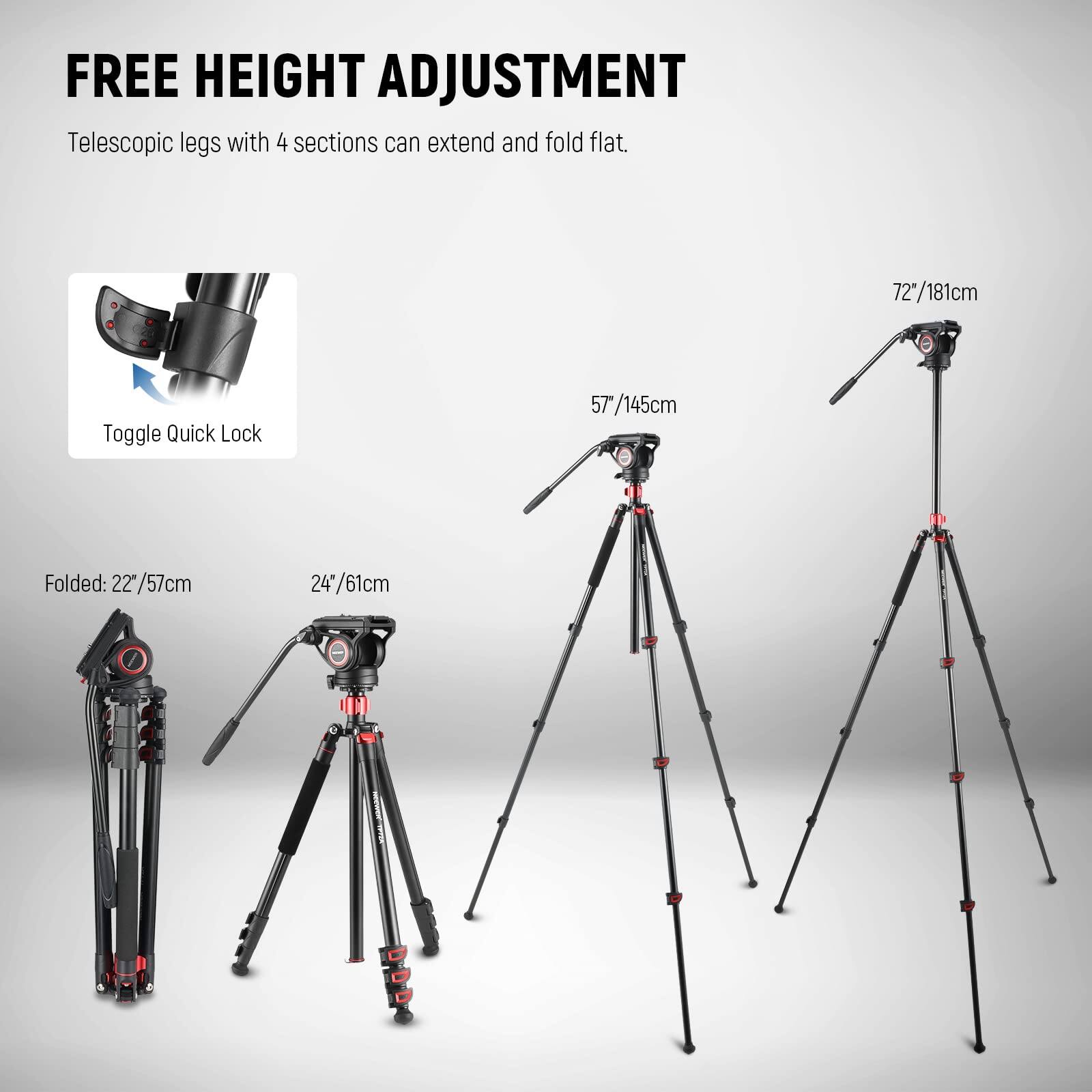 FREE HEIGHT ADJUSTMENT  
Telescopic legs with 4 sections can extend and fold flat.  

Toggle Quick Lock  

72"/181cm  
57"/145cm  
Folded: 22"/57cm  
24"/61cm